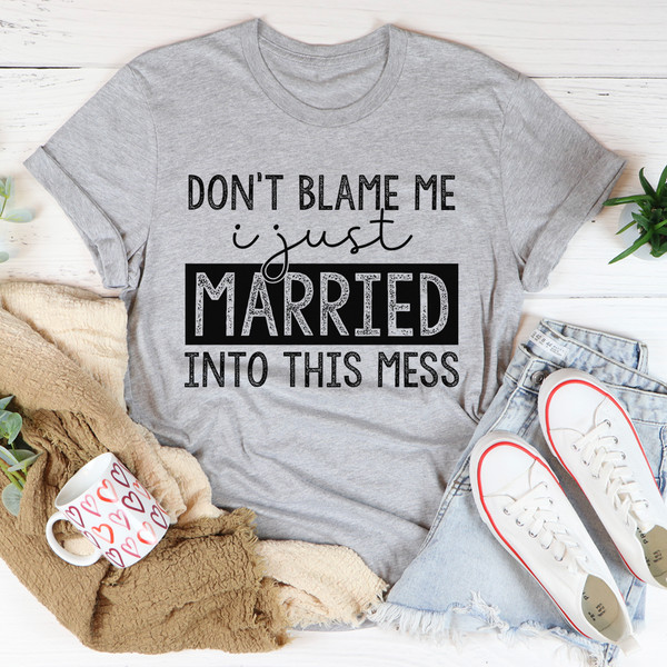 Don't Blame Me I Just Married Into This Tee (1).jpg