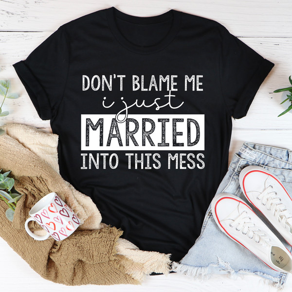 Don't Blame Me I Just Married Into This Tee (2).jpg