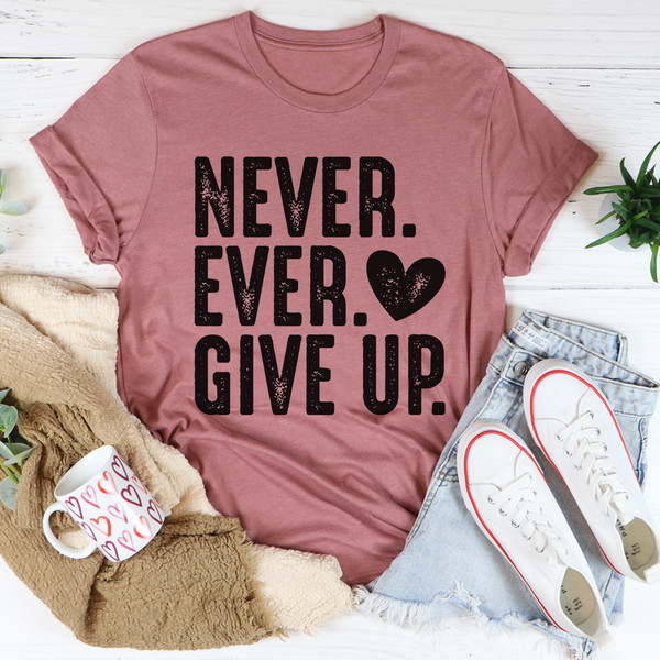 Never Ever Give Up Tee.jpg