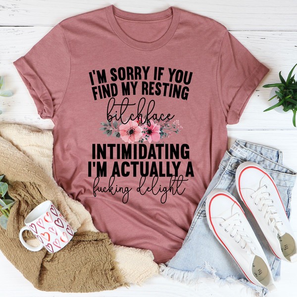 I'm Sorry If You Find My Resting Face Intimidating Tee. ..jpg