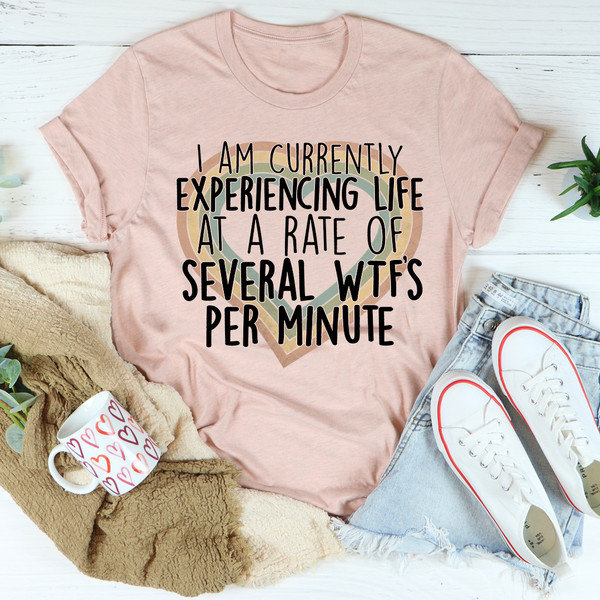 Currently Experiencing Life At A Rate Of Several Wtf's Per Minute Tee...jpg
