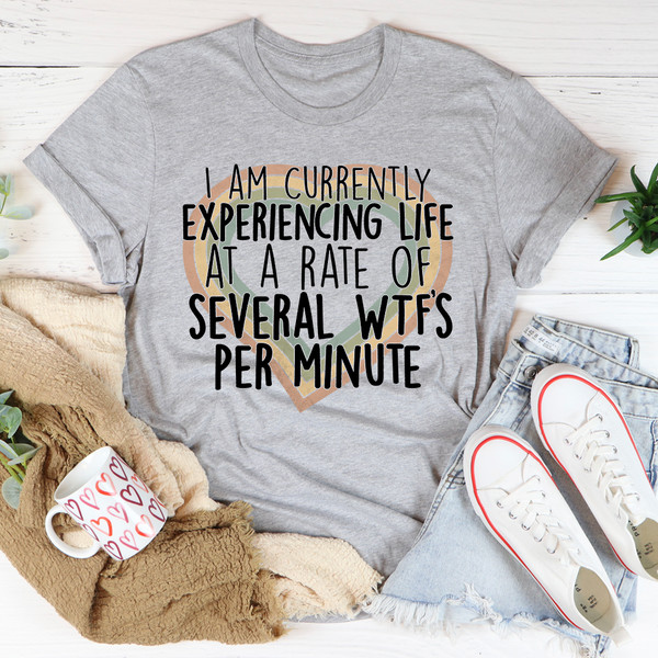 Currently Experiencing Life At A Rate Of Several Wtf's Per Minute Tee..jpg