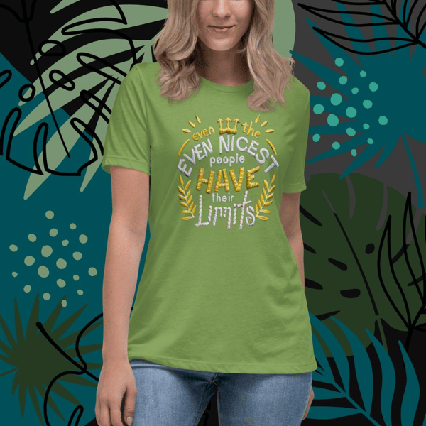 Quotes Quotesbook Dad Quote "Even the nicest people have their limits" Positive Quote Women's Relaxed T-Shirt