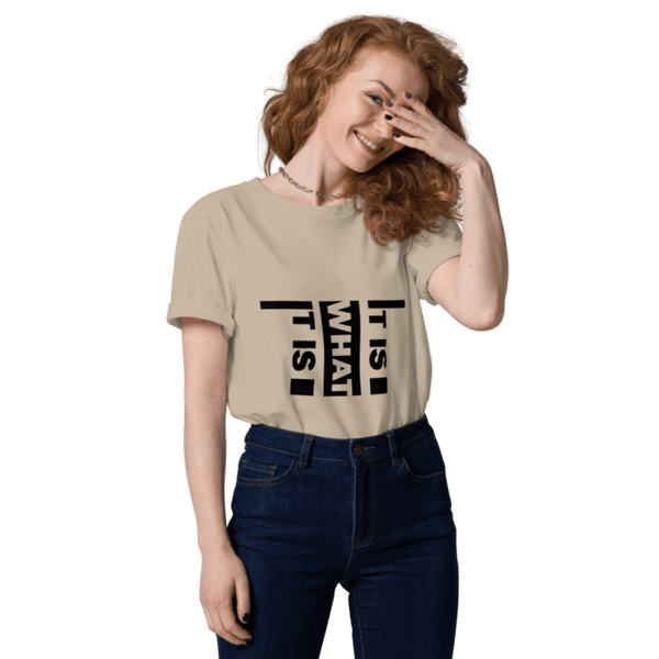 It Is What It Is Unisex organic cotton t-shirt