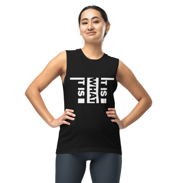 It Is What It Is Muscle Shirt