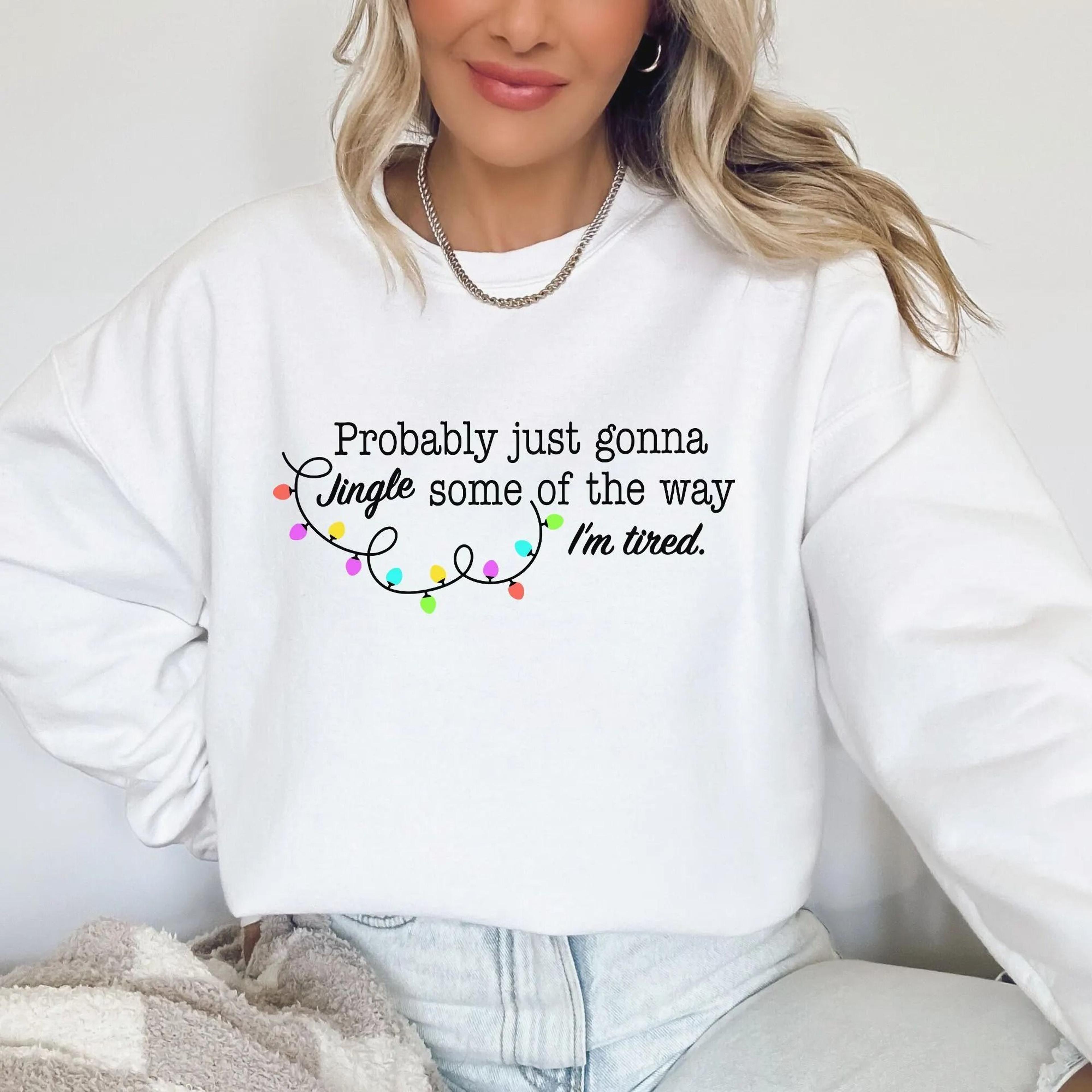 funny christmas sweatshirt, probably just gonna jingle some of the way i'm tired sweatshirt, tired mom christmas