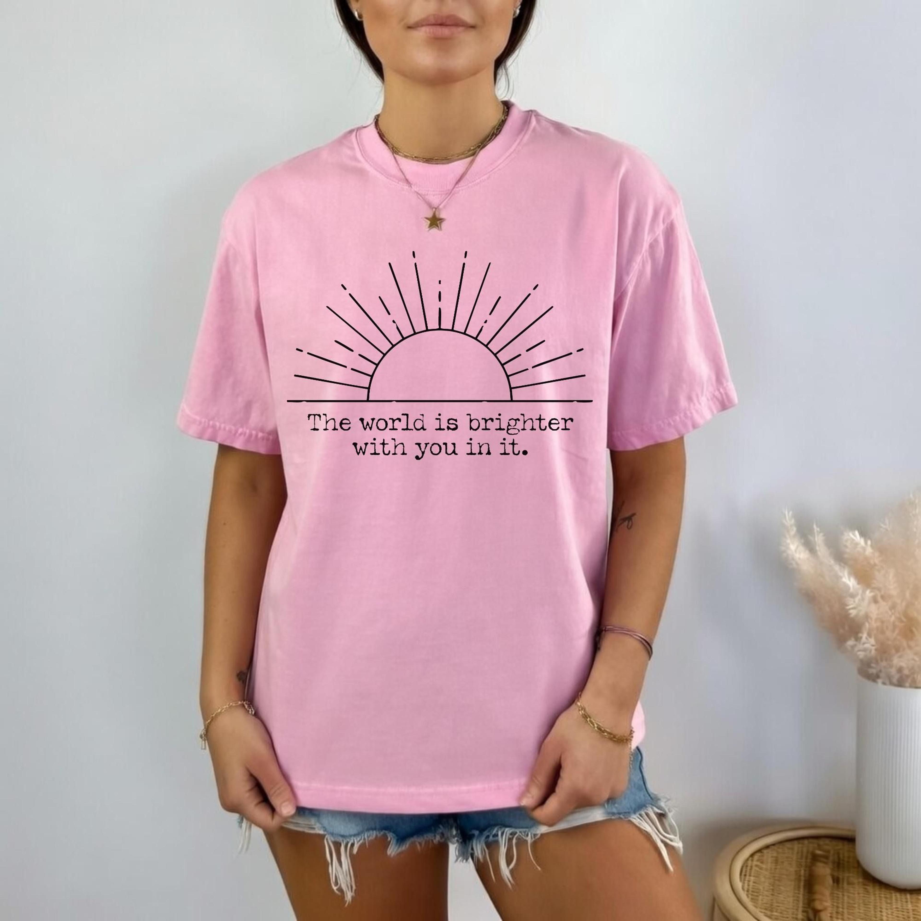 the world is brighter with you in it shirt, mental health awareness shirt, positive affirmation tee, inspirational quote