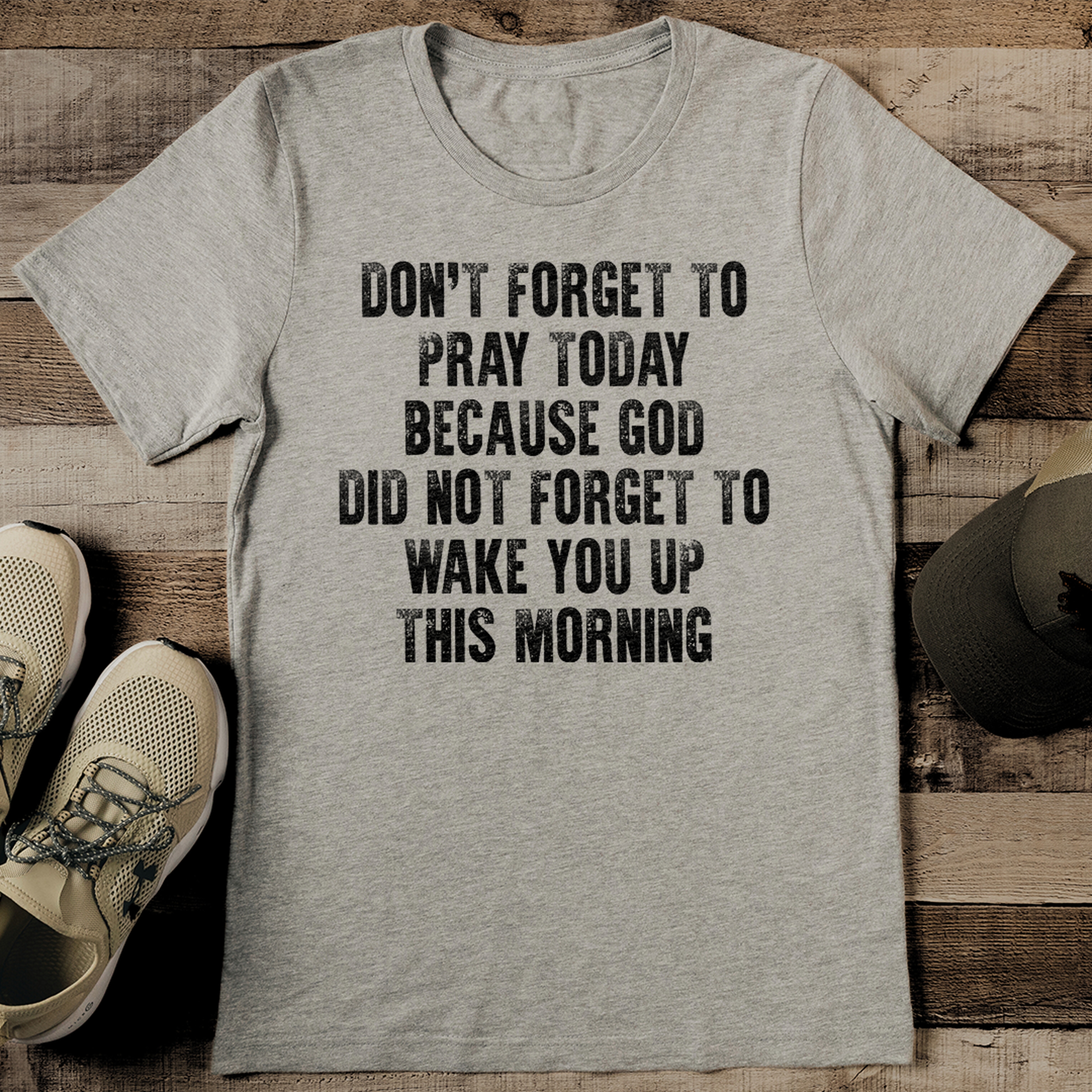 don't forget to pray today because god did not forget to wake tee