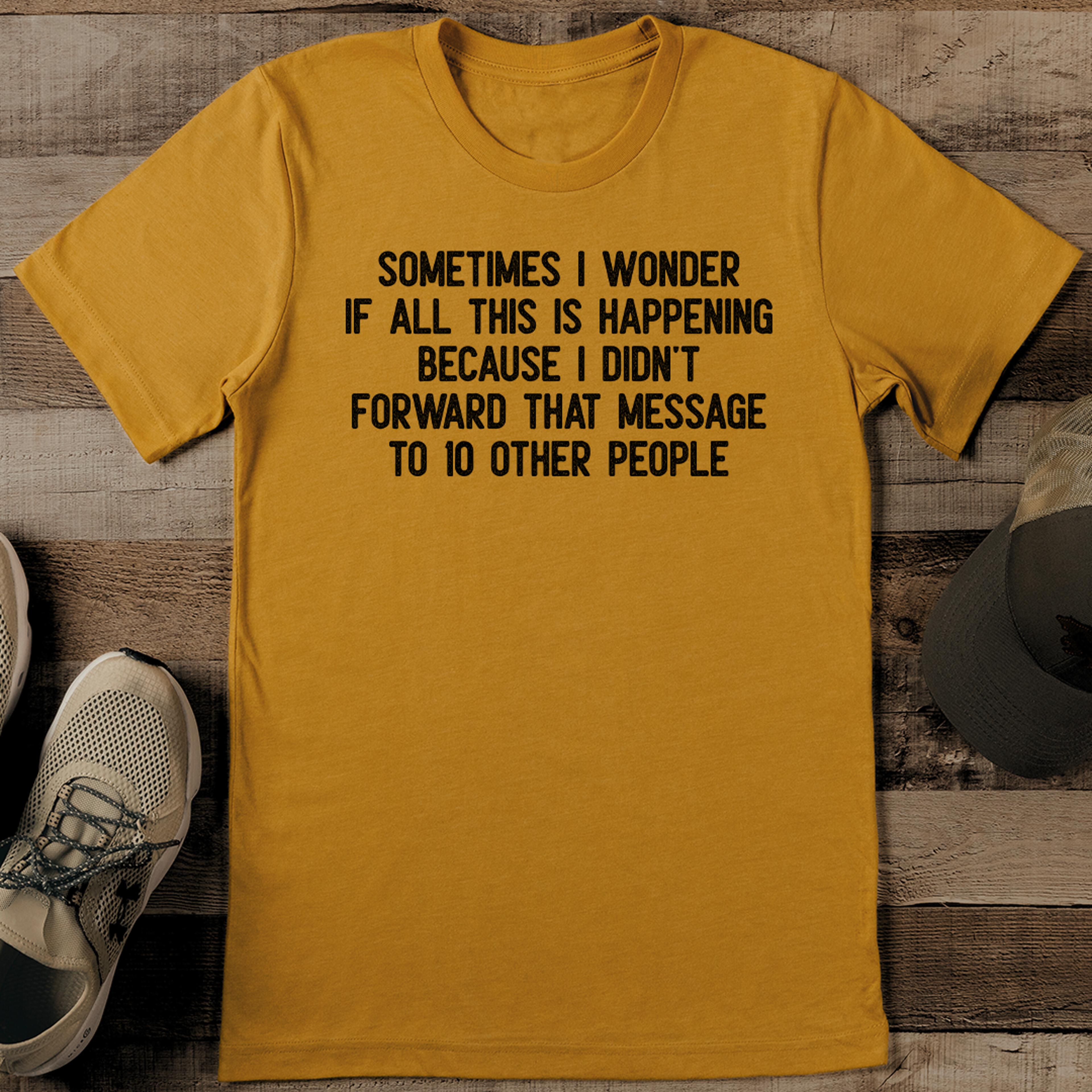 sometimes i wonder if all this is happening tee