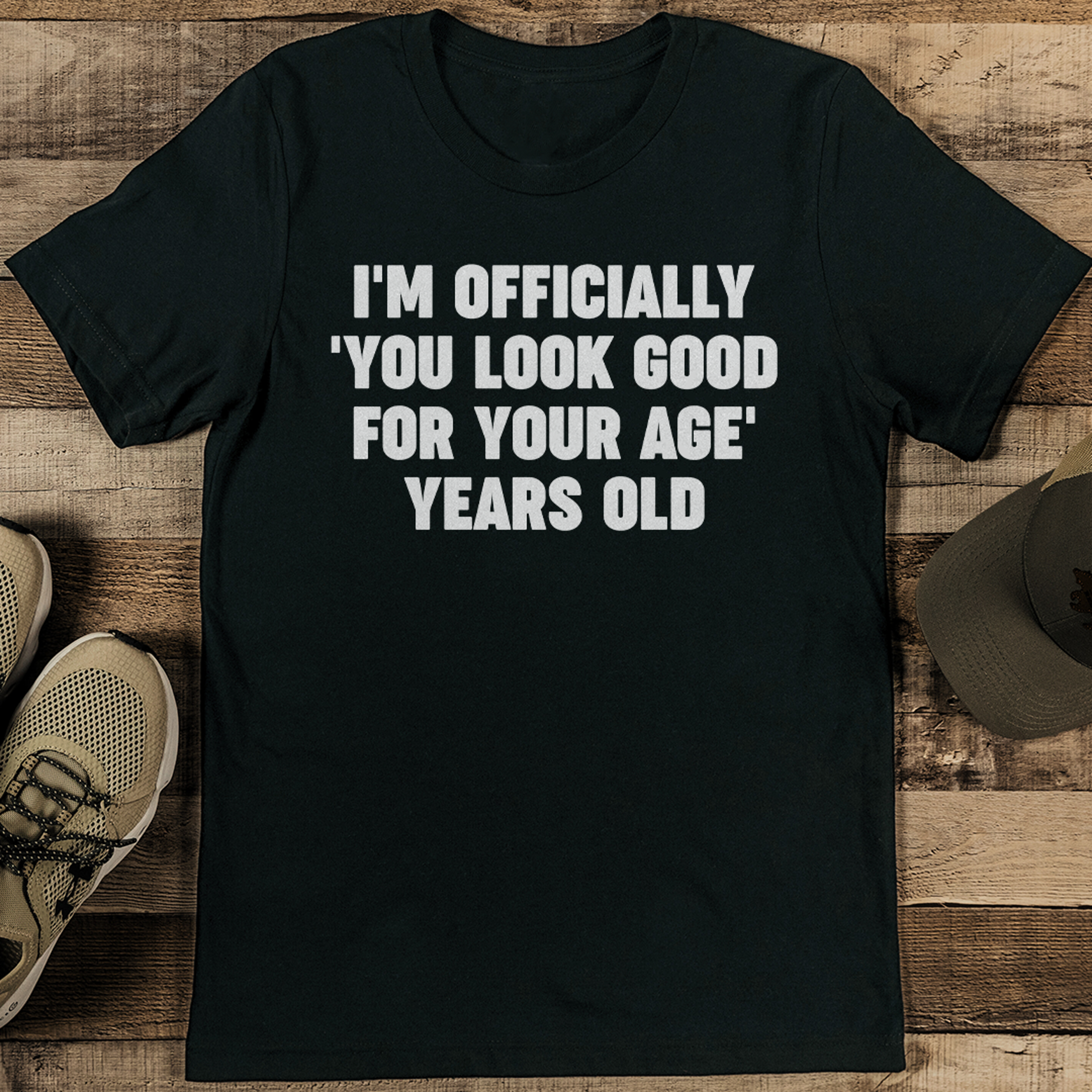 i'm officially you look good for your age years old tee