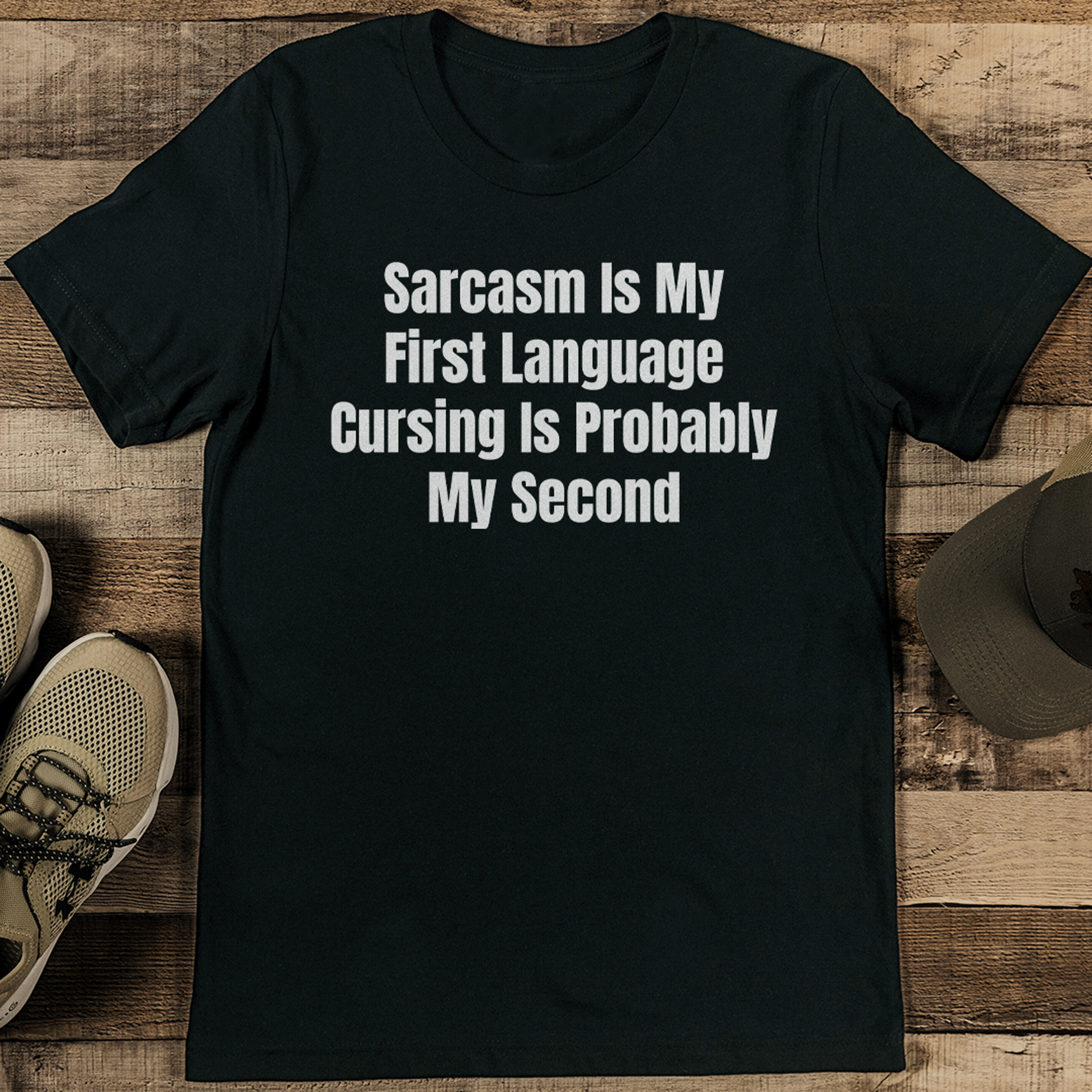 sarcasm is my first language cursing is probably my second tee