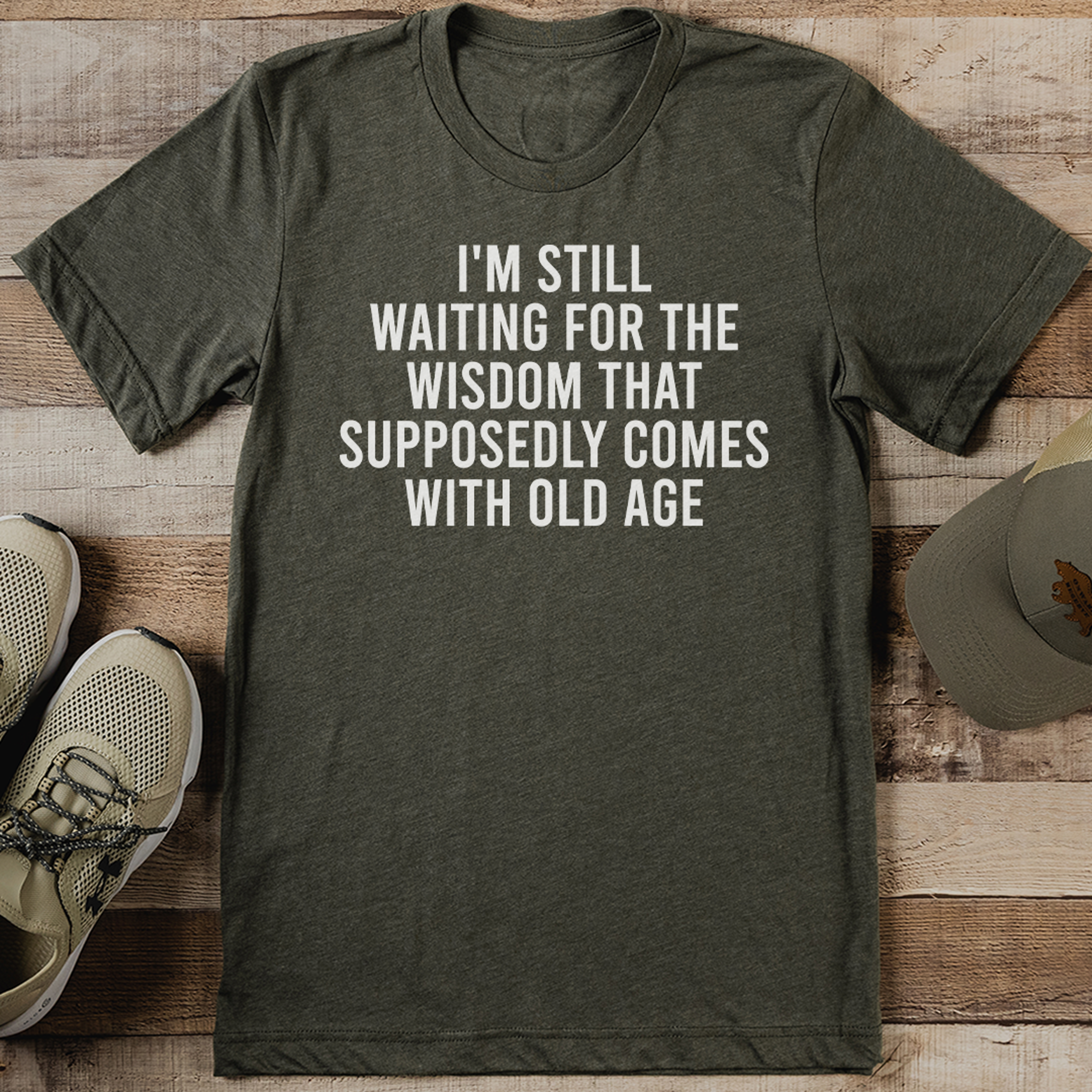 i'm still waiting for the wisdom that supposedly comes with old age tee