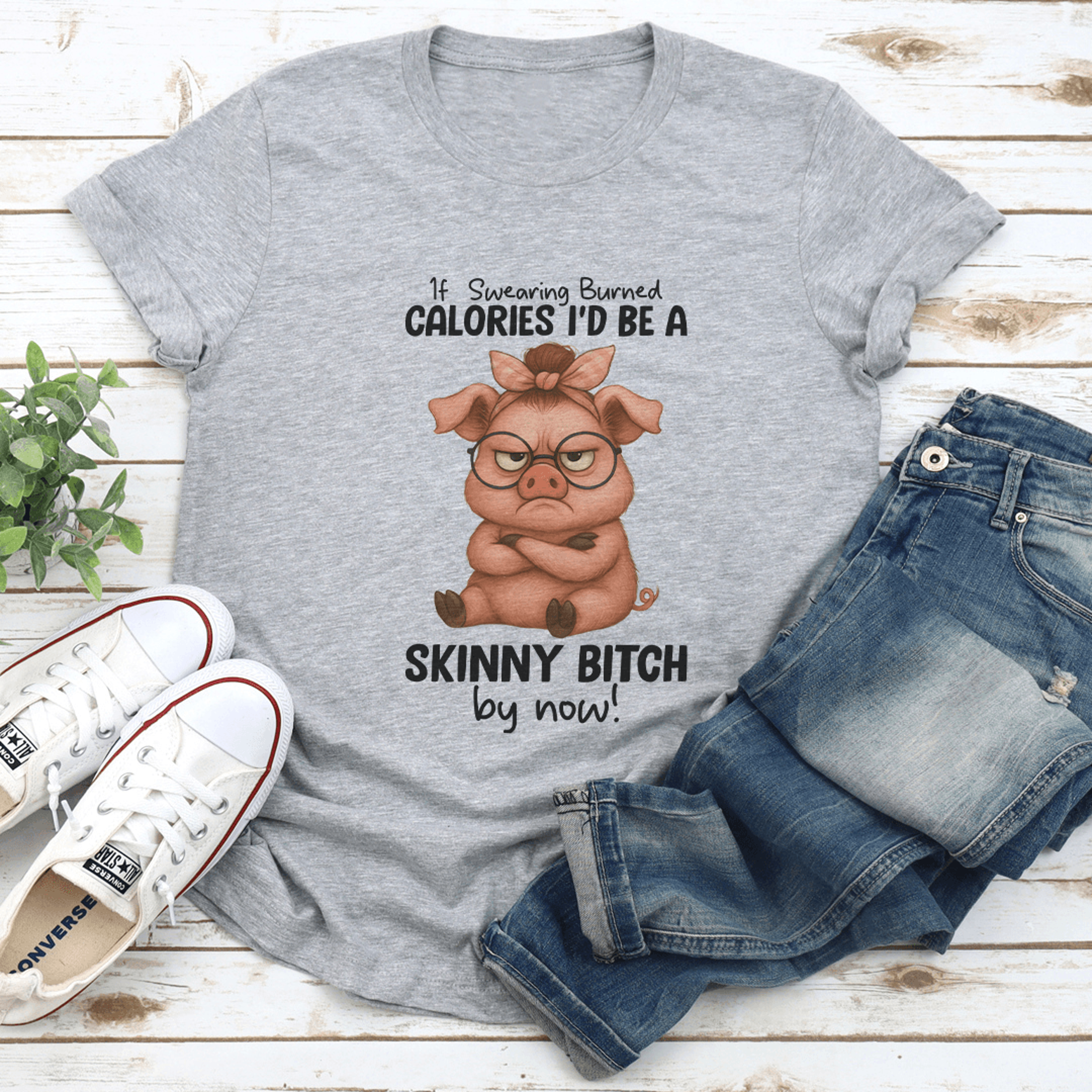 if swearing burned calories i'd be a skinny b-tch by now tee