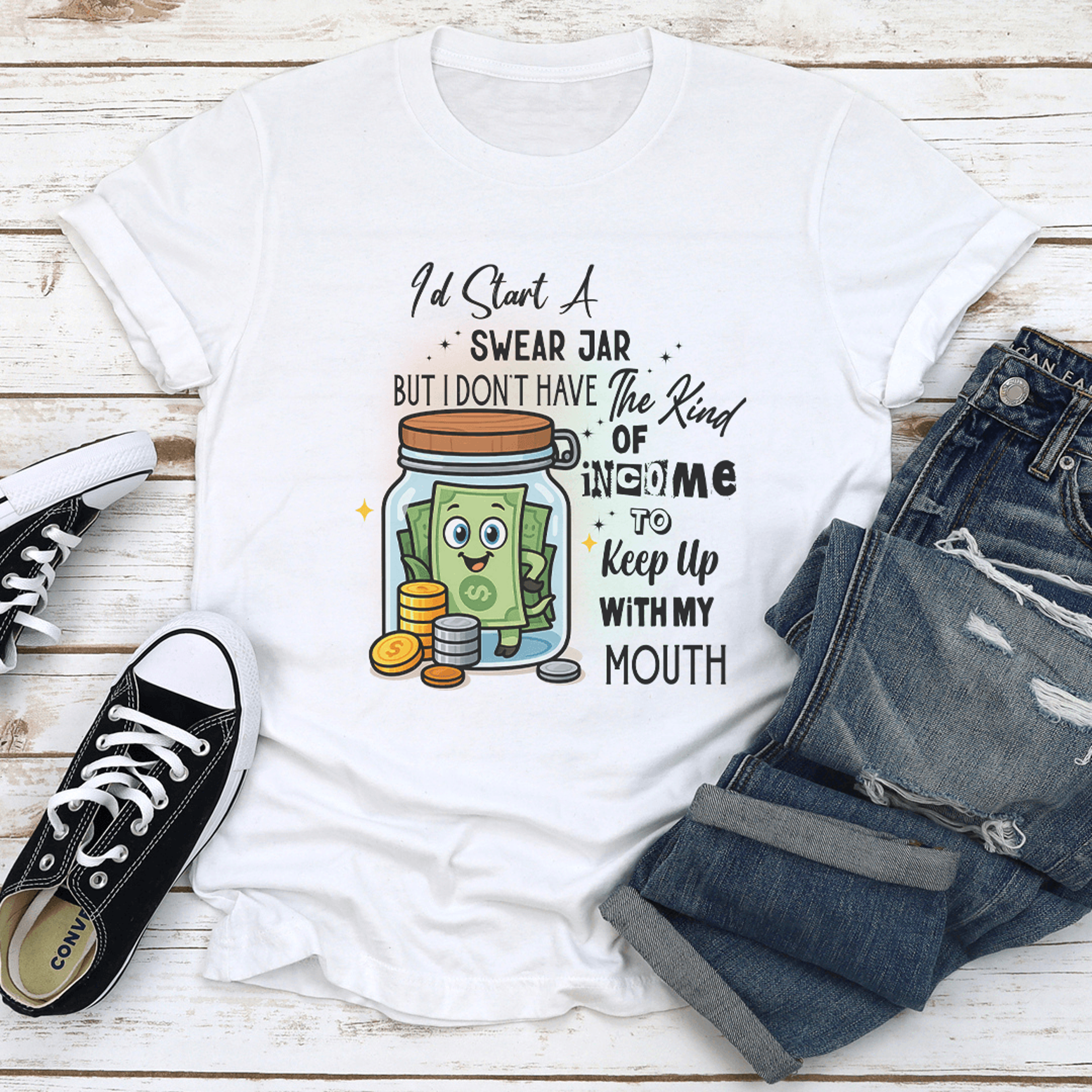 i'd start a swear jar but i don't have the kind of income tee
