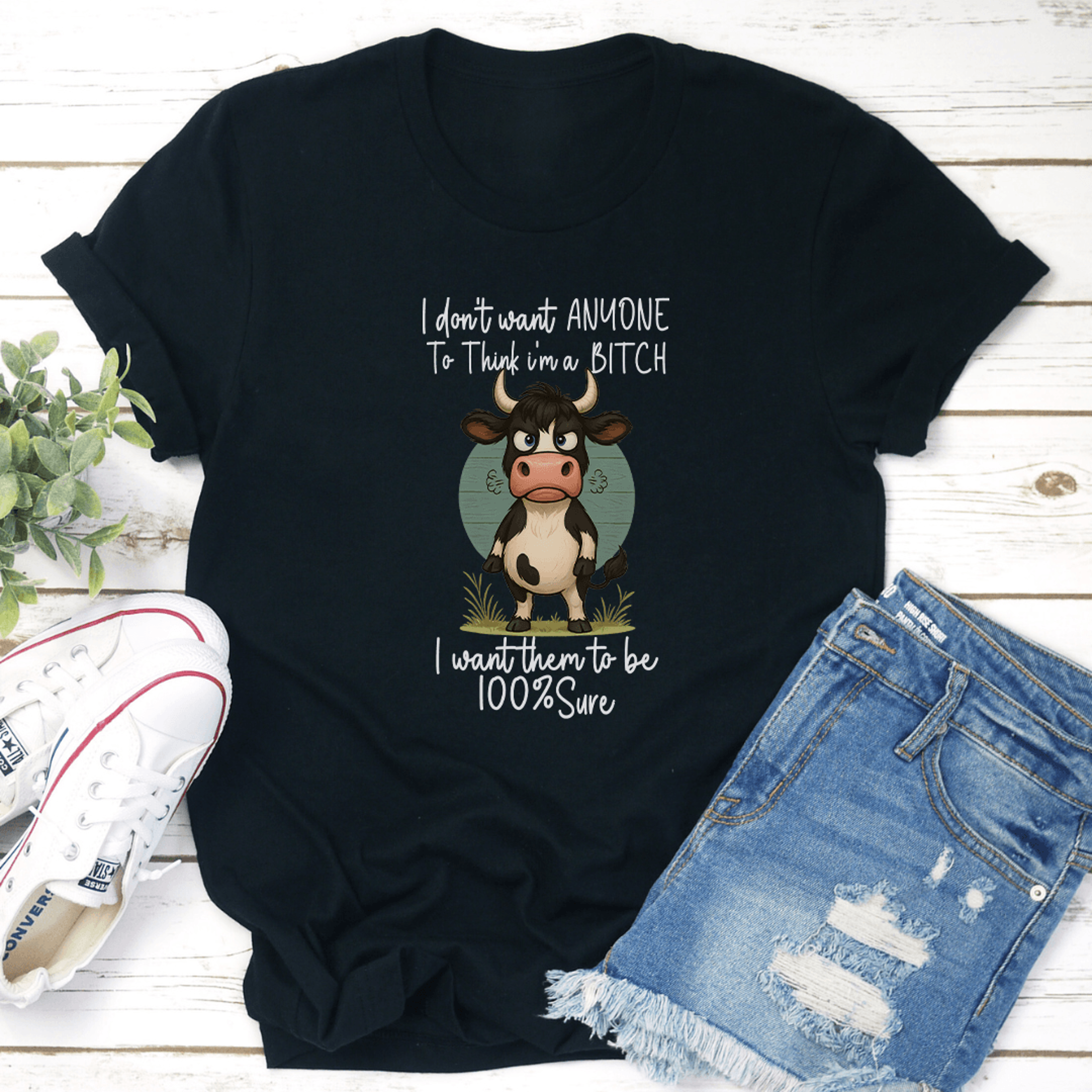 i do't want anyone to think i'm a b-tch i want them to be 100 sure tee
