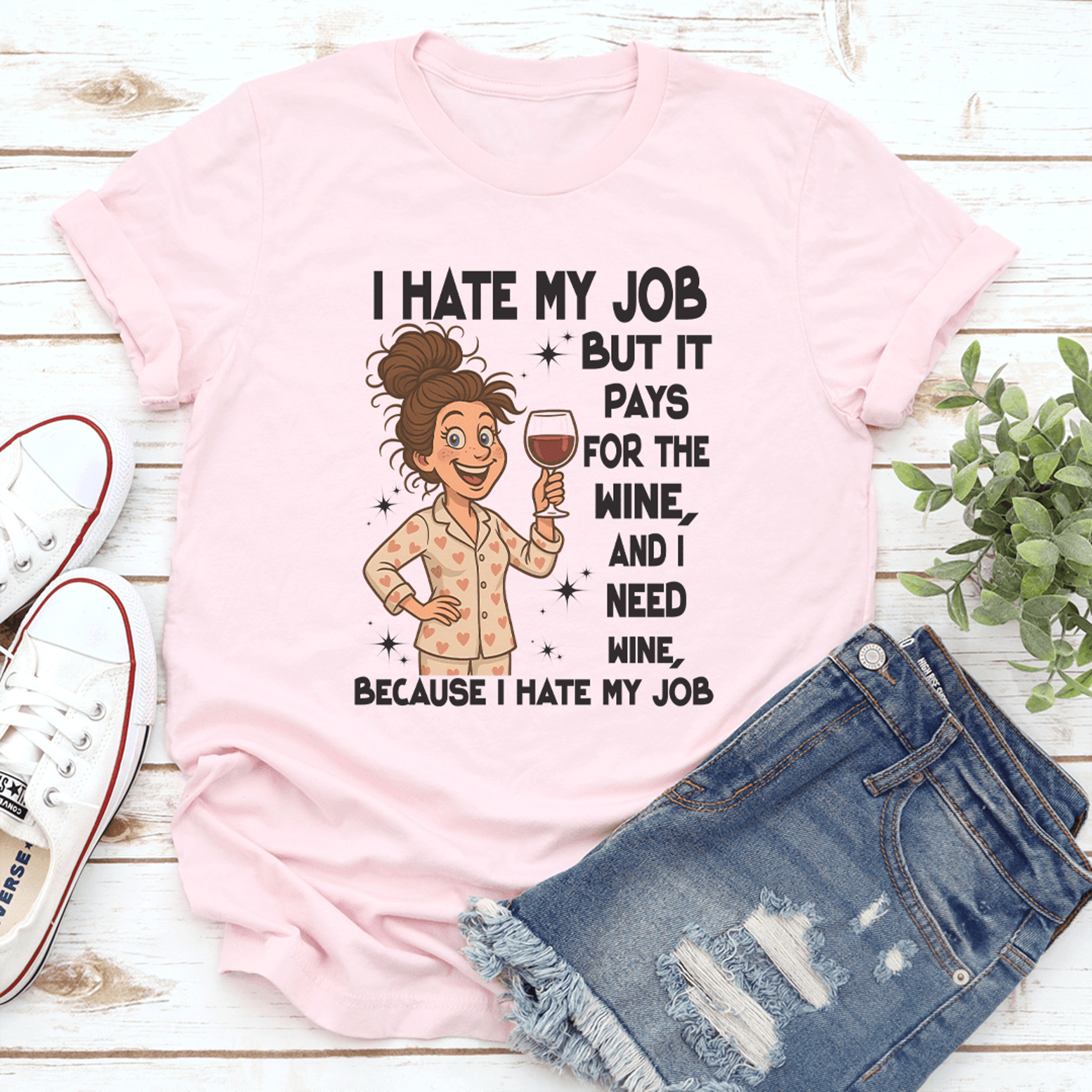 i hate my job but it pays for the wine and i need wine tee