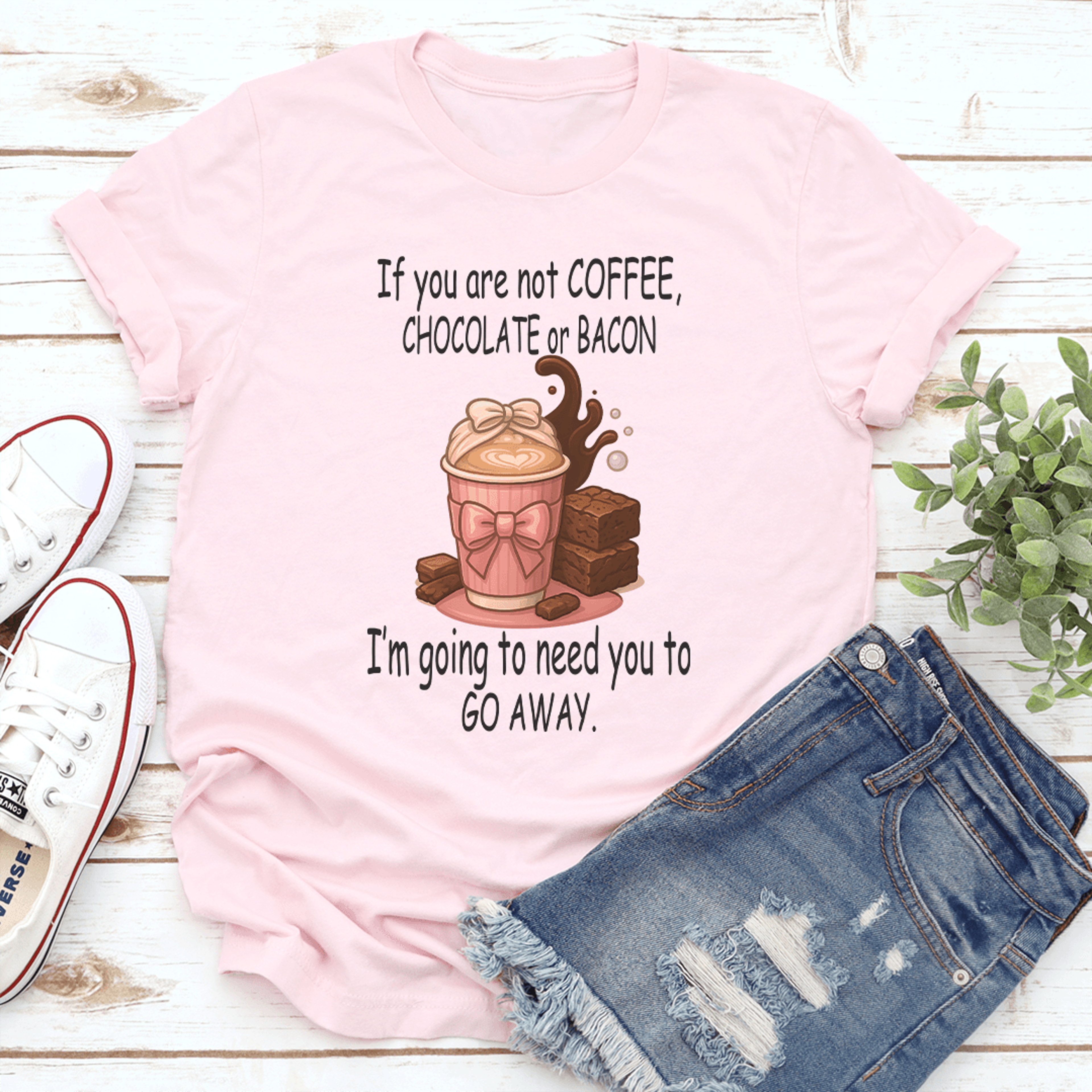 if you are not coffee chocolate or bacon tee
