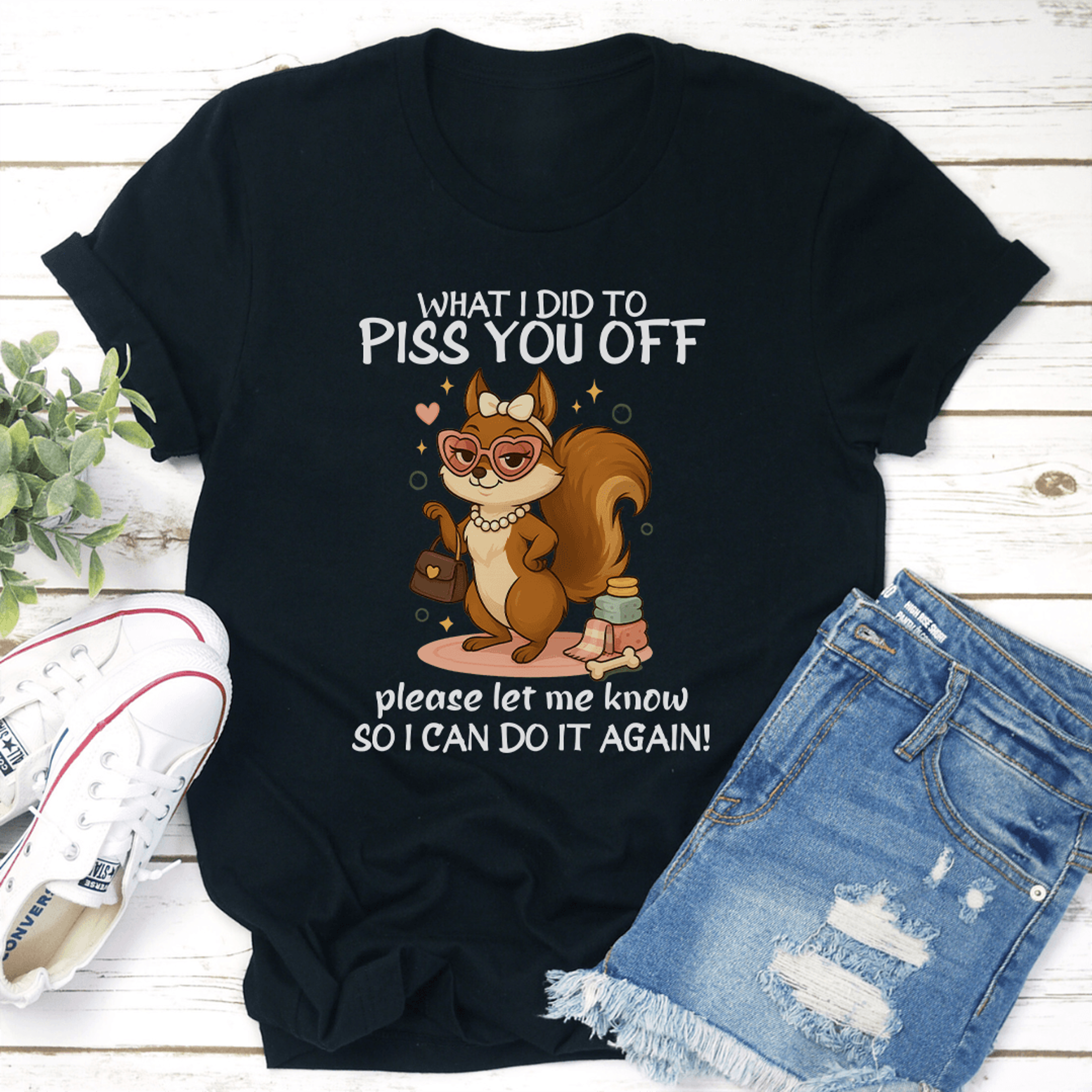 what i did to piss you off please let me know so i can do it again tee