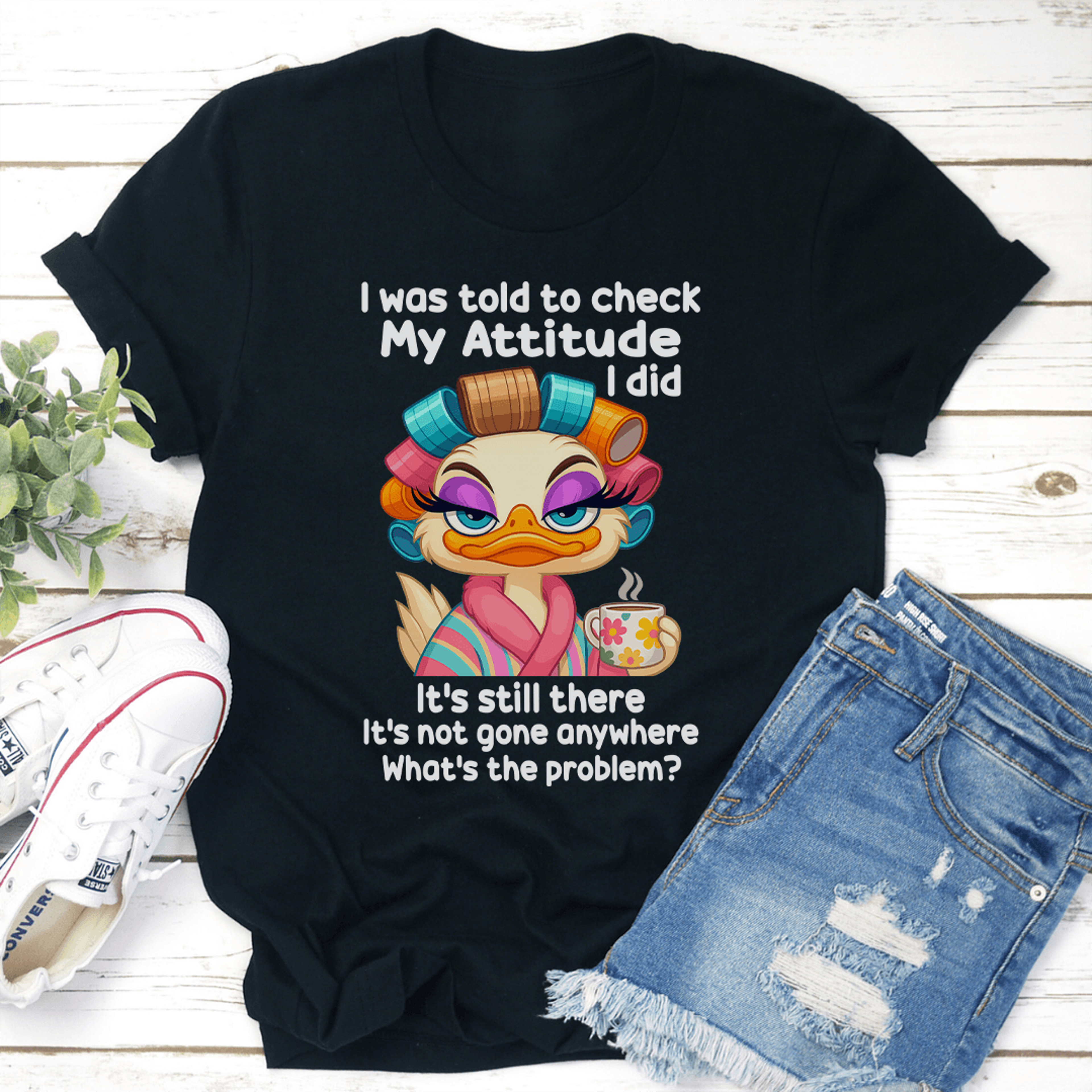 i was told to check my attitude i did its still there tee