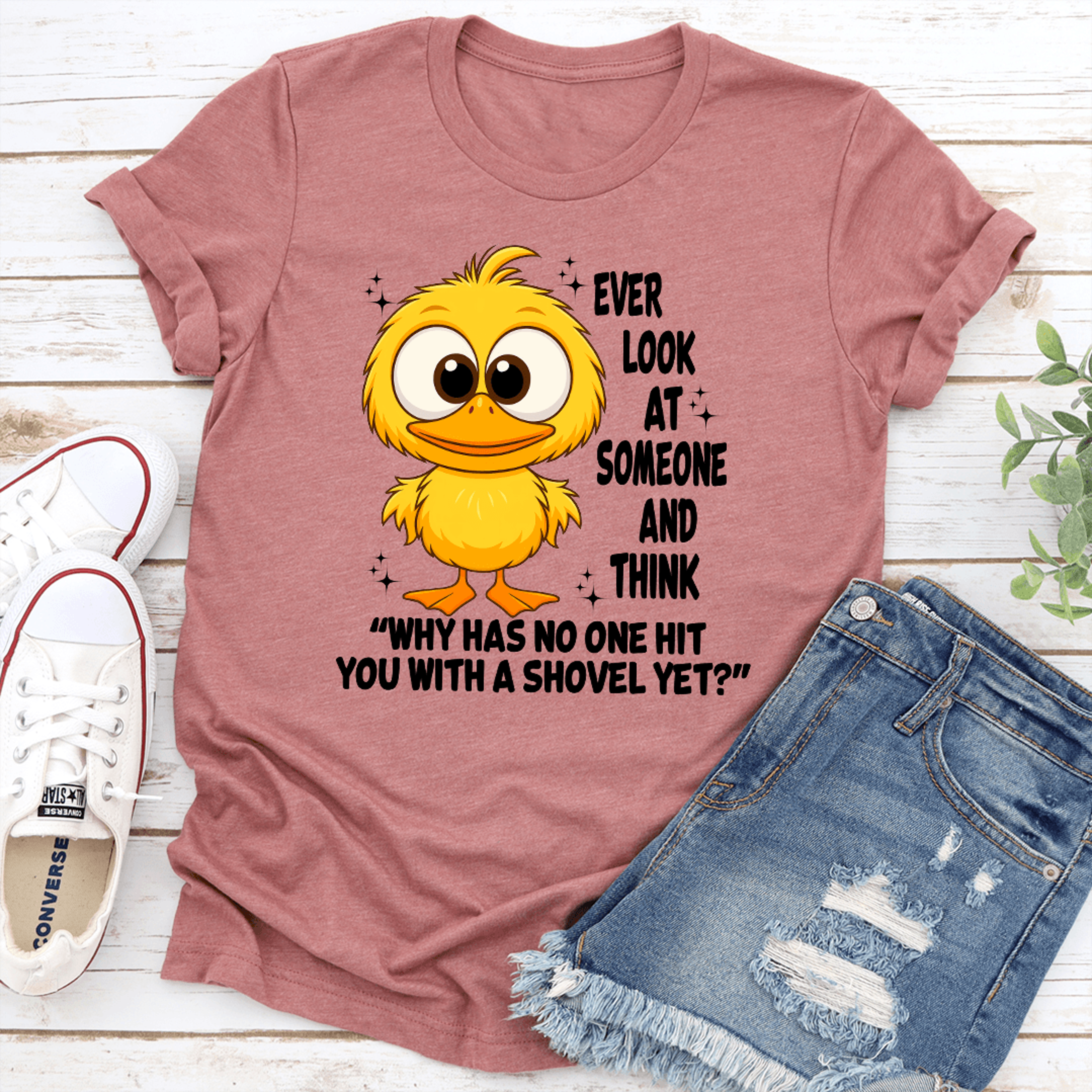 ever look at someone and think why has no one hit you with a shovel yet tee