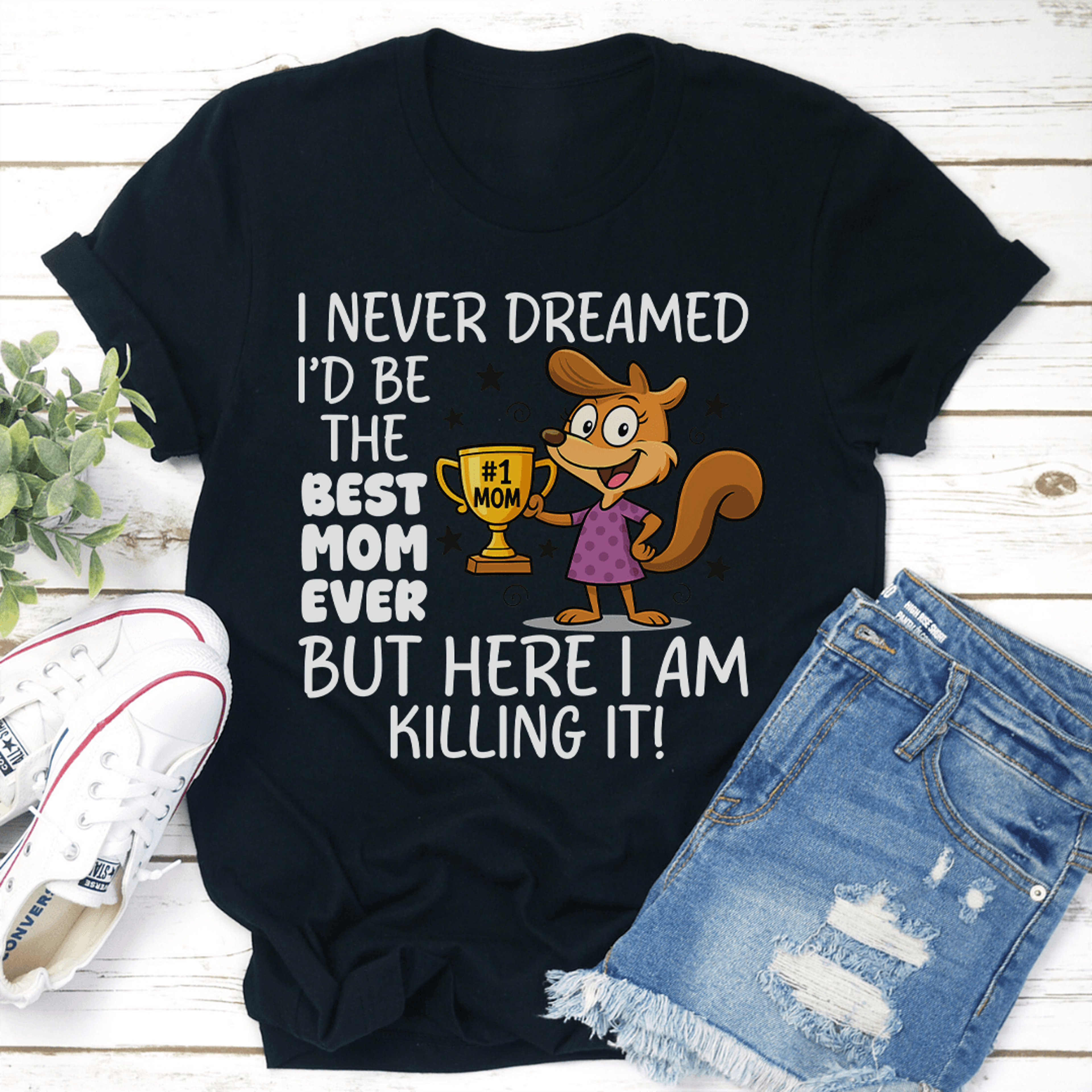 i never dreamed i'd be the best mom ever tee