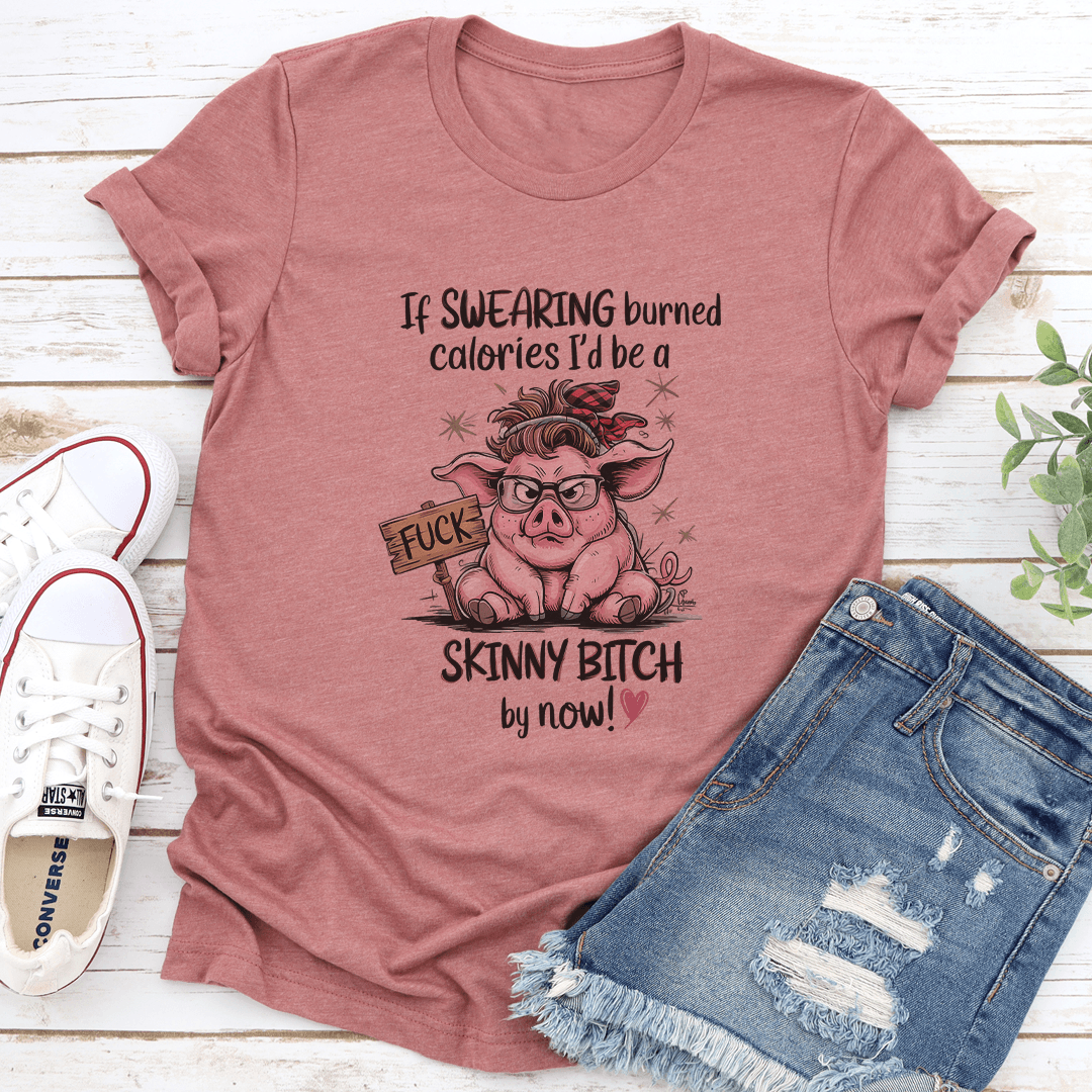 if swearing burned calories i'd be a skinny b-tch by now tee