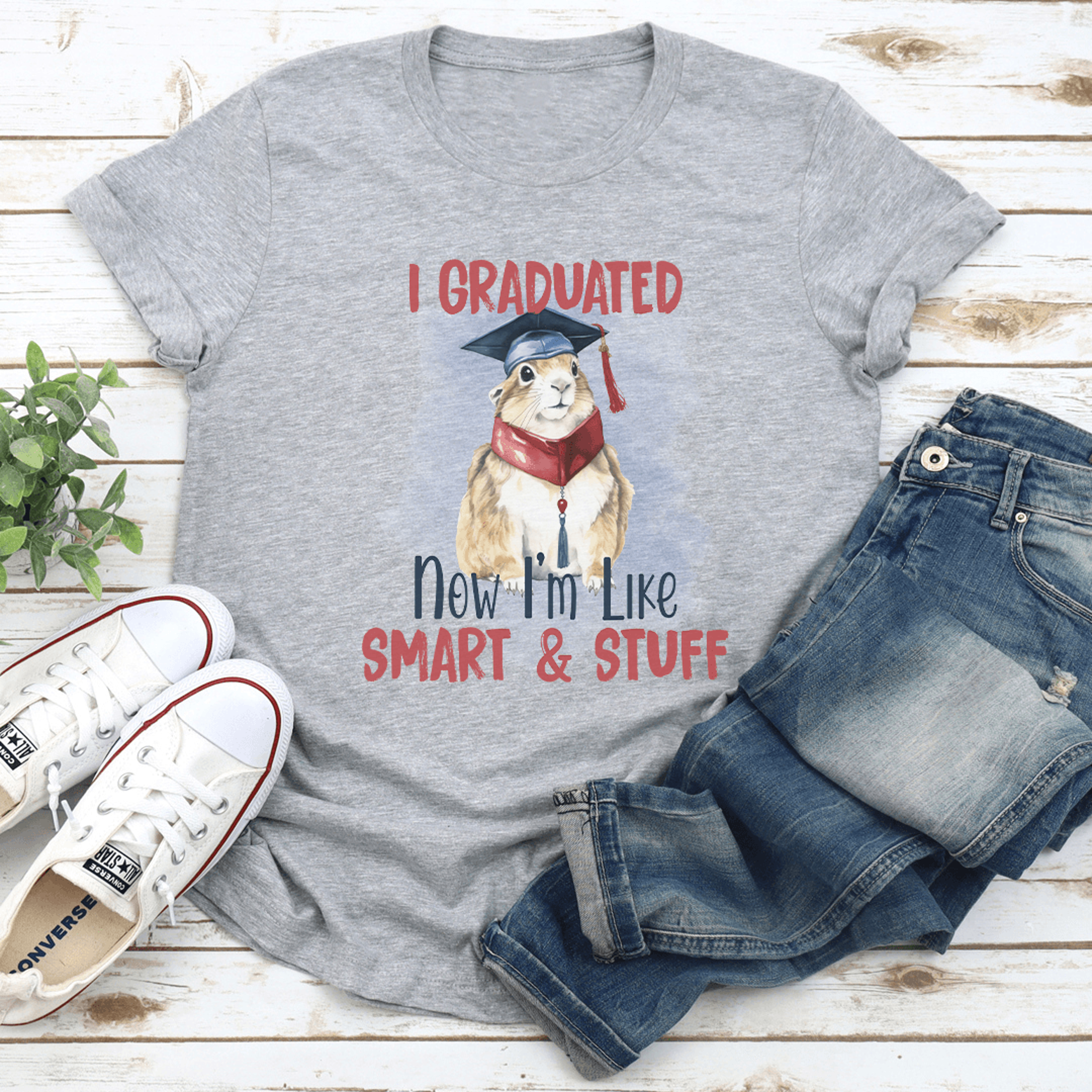 i graduated now i'm like smart & stuff tee