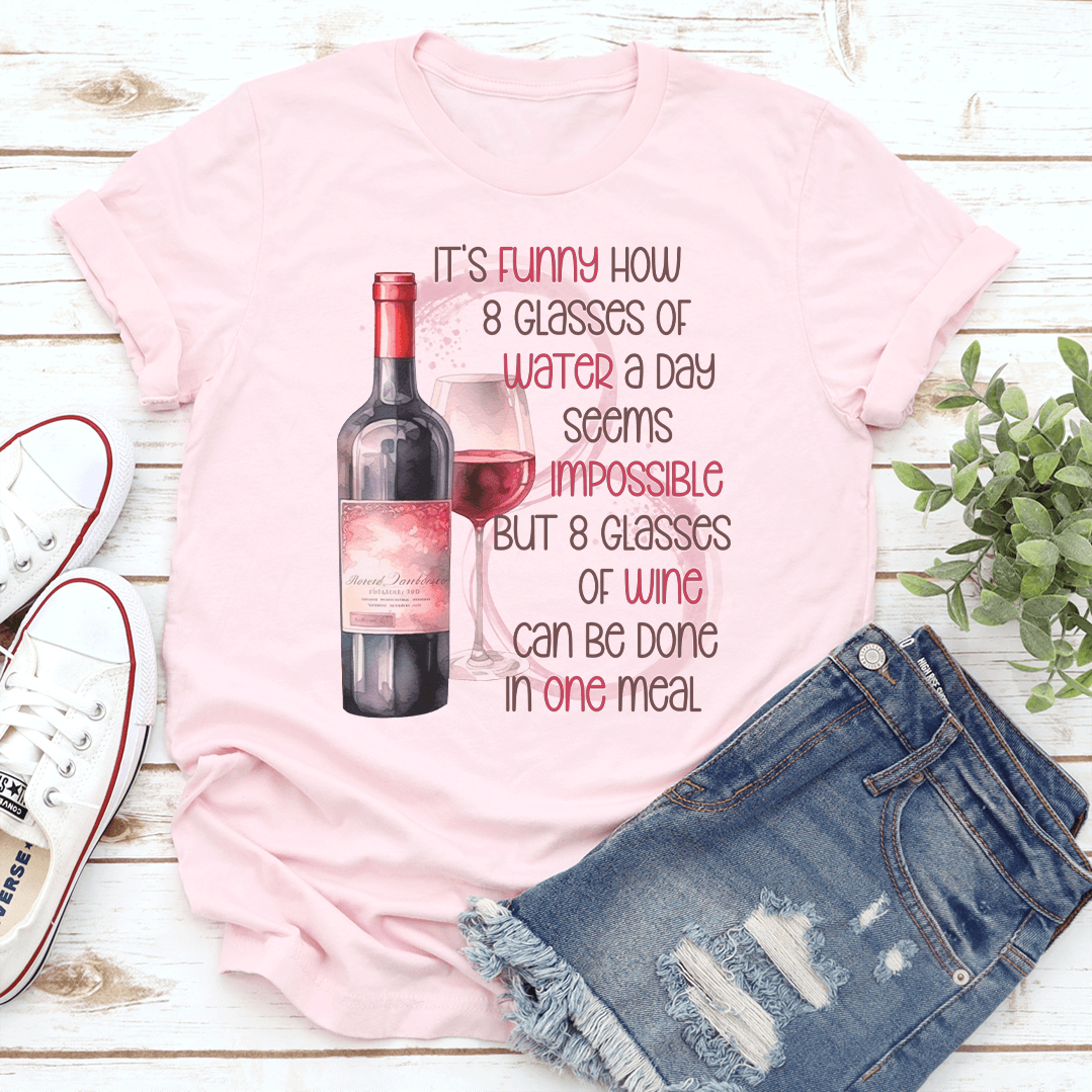 it's funny how 8 glasses of water a day seems impossible tee