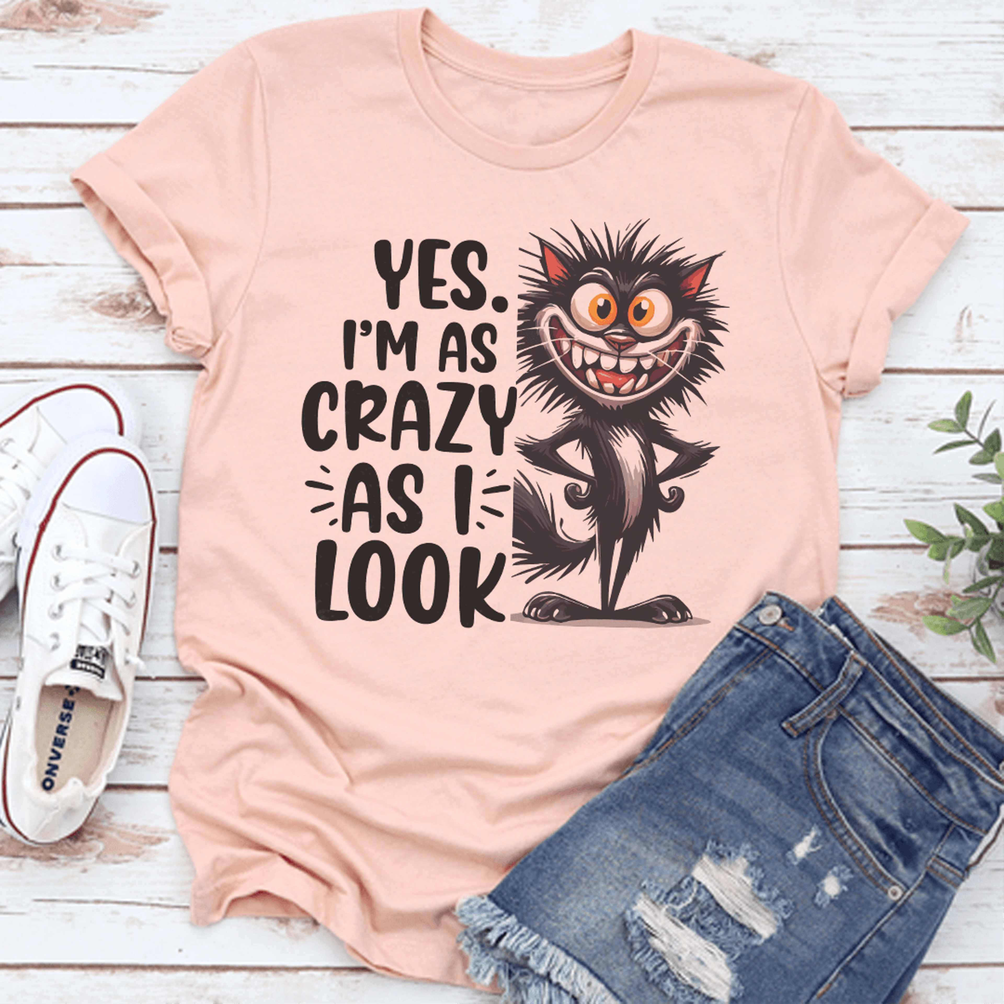 yes i'm as crazy as i look tee