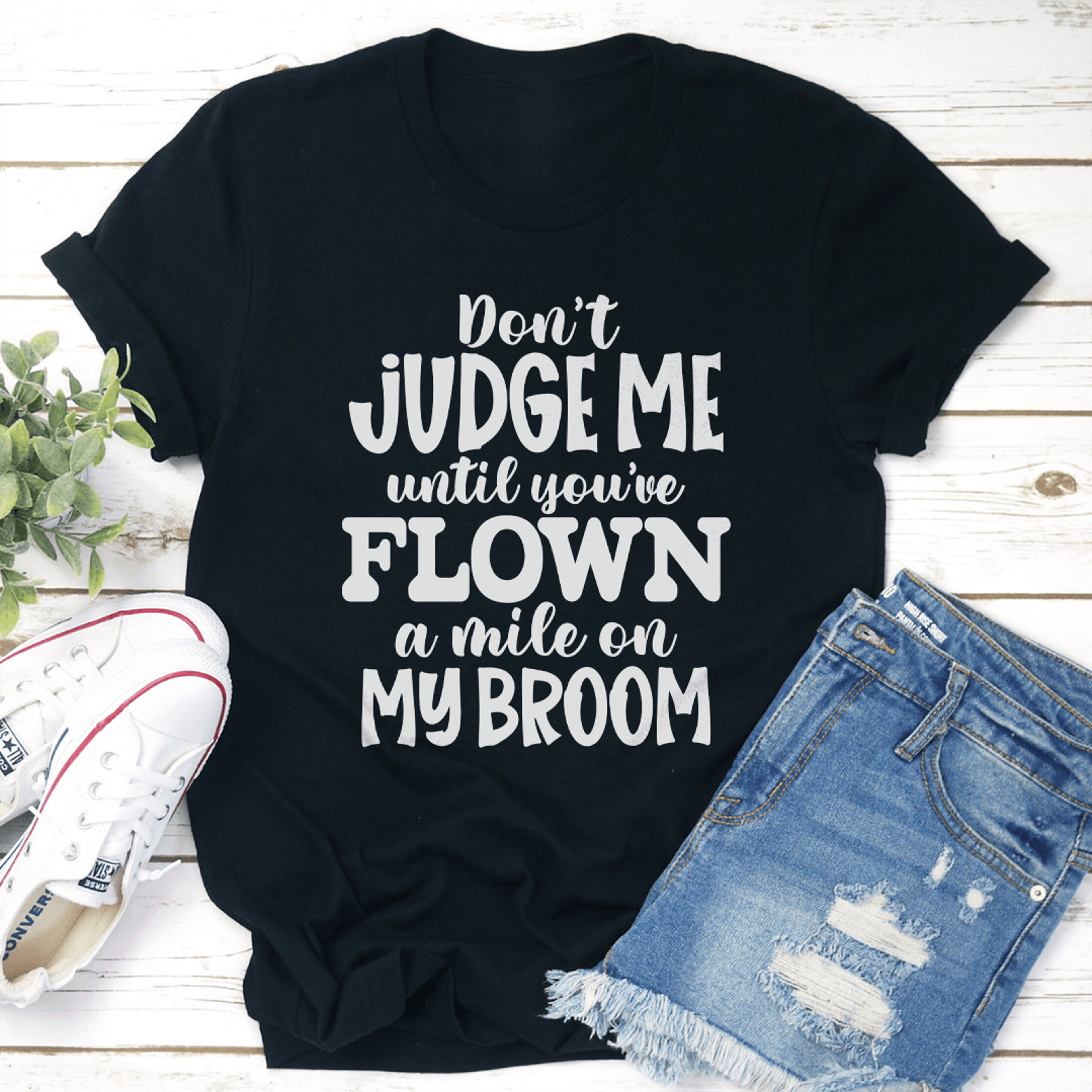 don't judge me until you've flown a mile on my broom tee