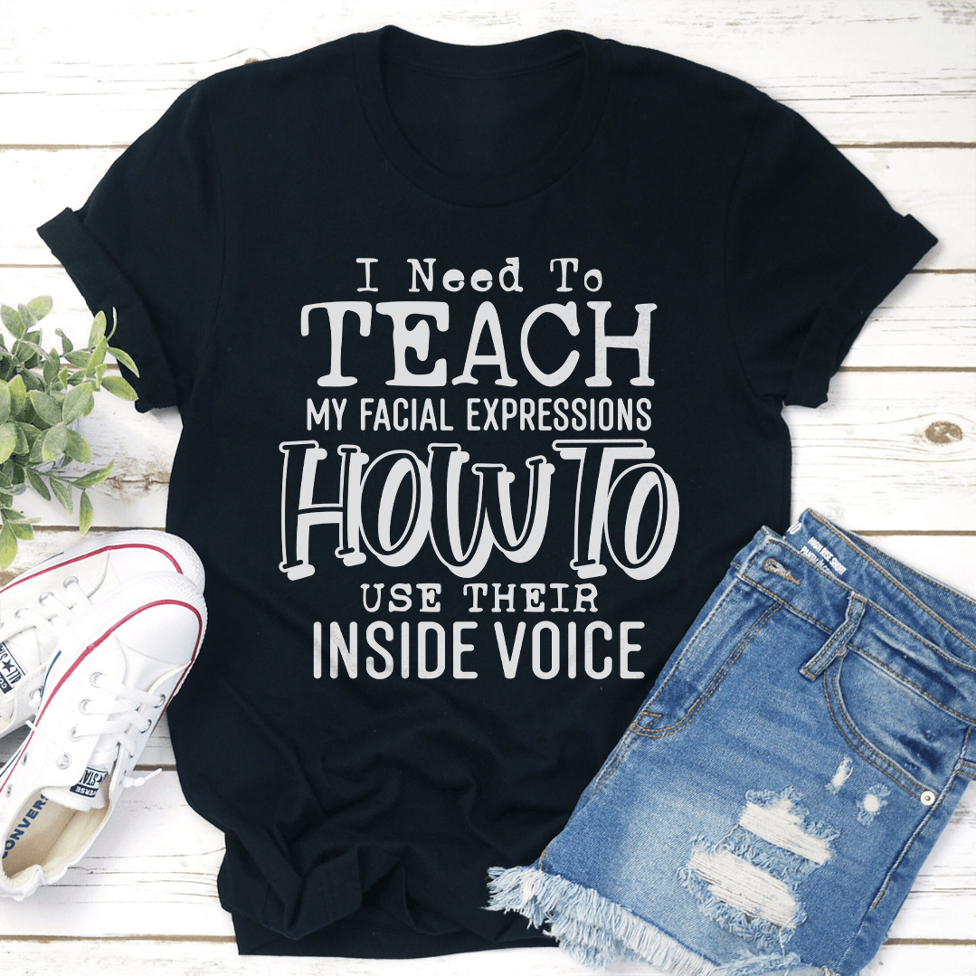 i need to teach my facial expressions how to use their inside voice tee