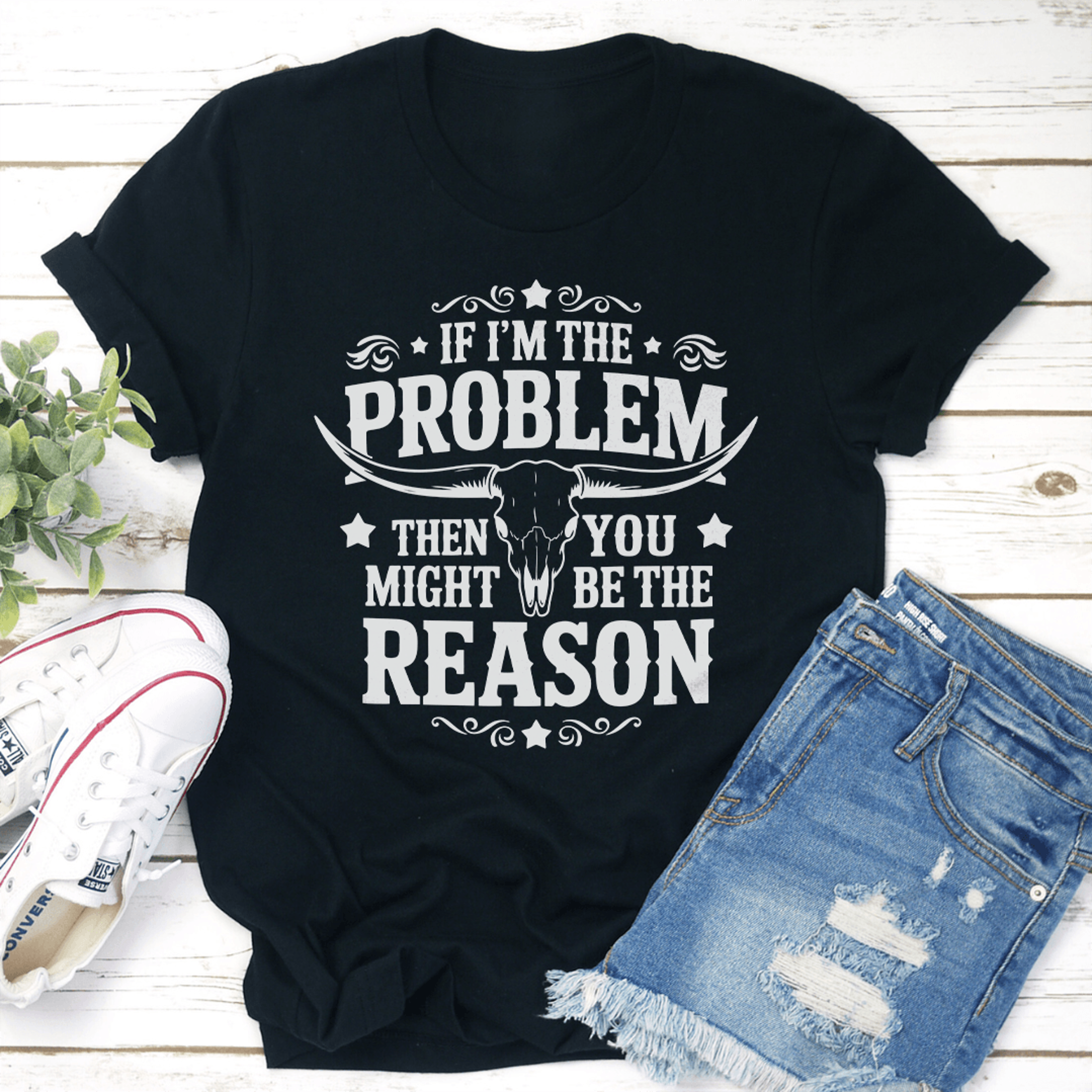 if i'm the problem then you might be the reason tee