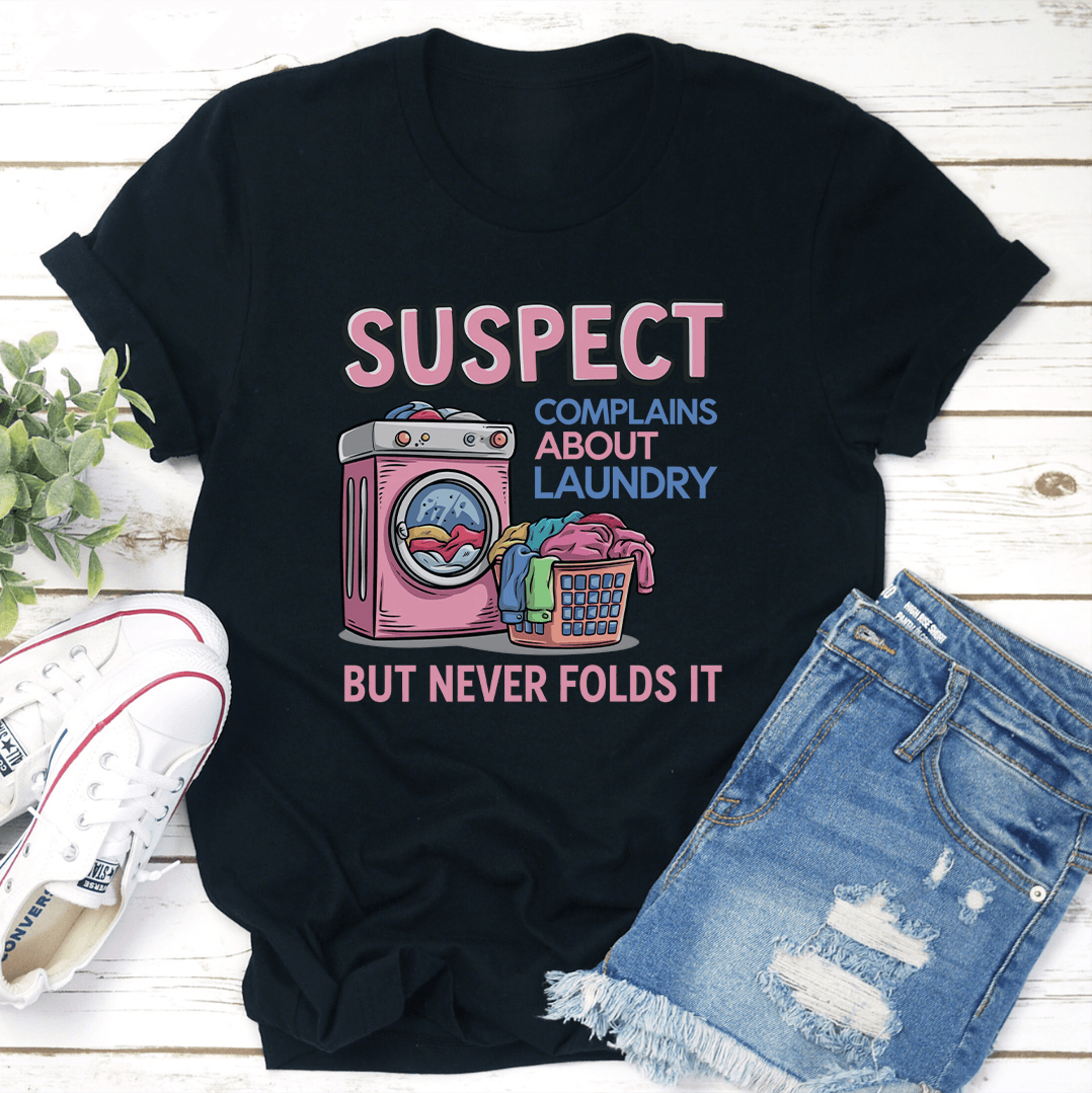 suspect complains about laundry but never folds it tee