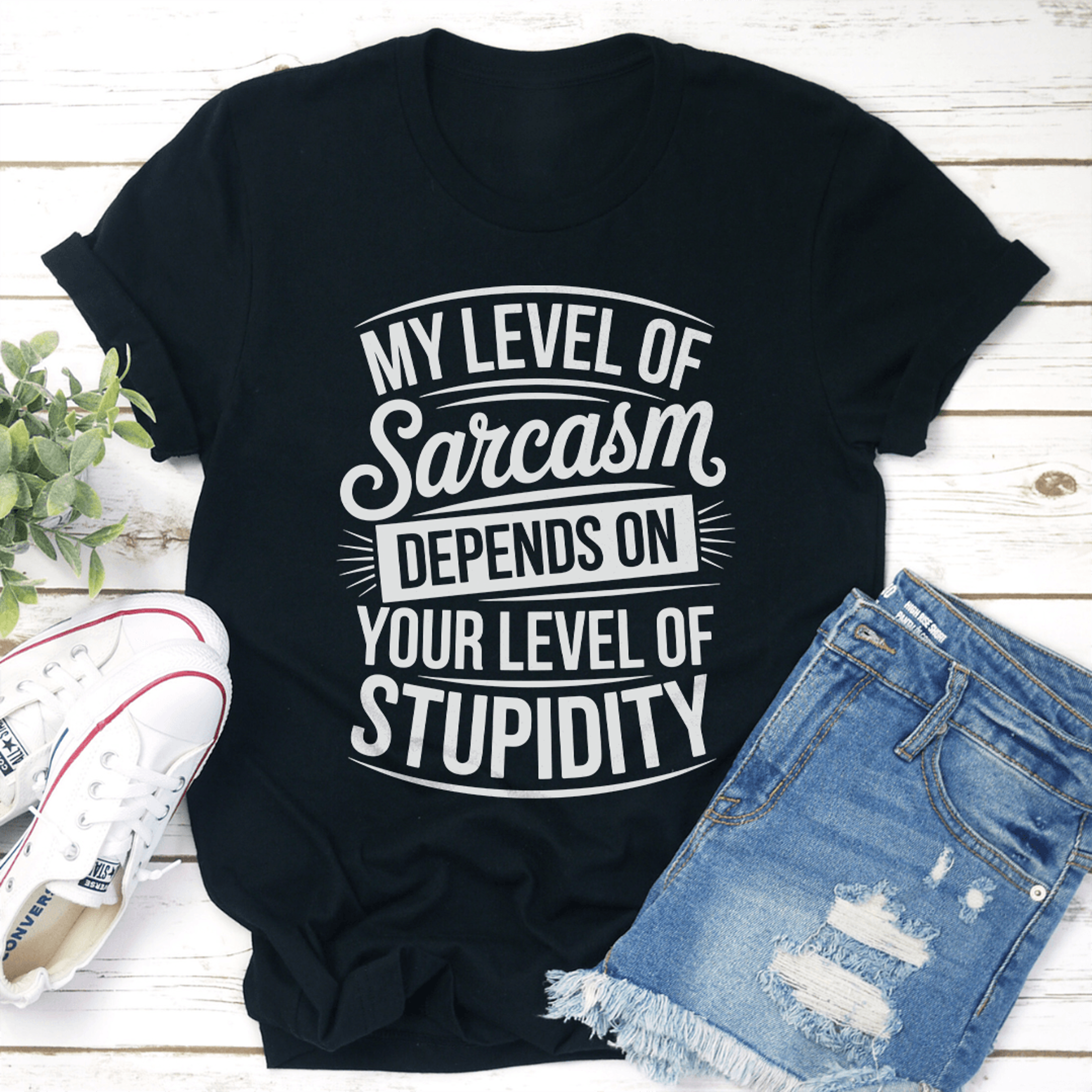 my level of sarcasm depends on your level of stupidity tee