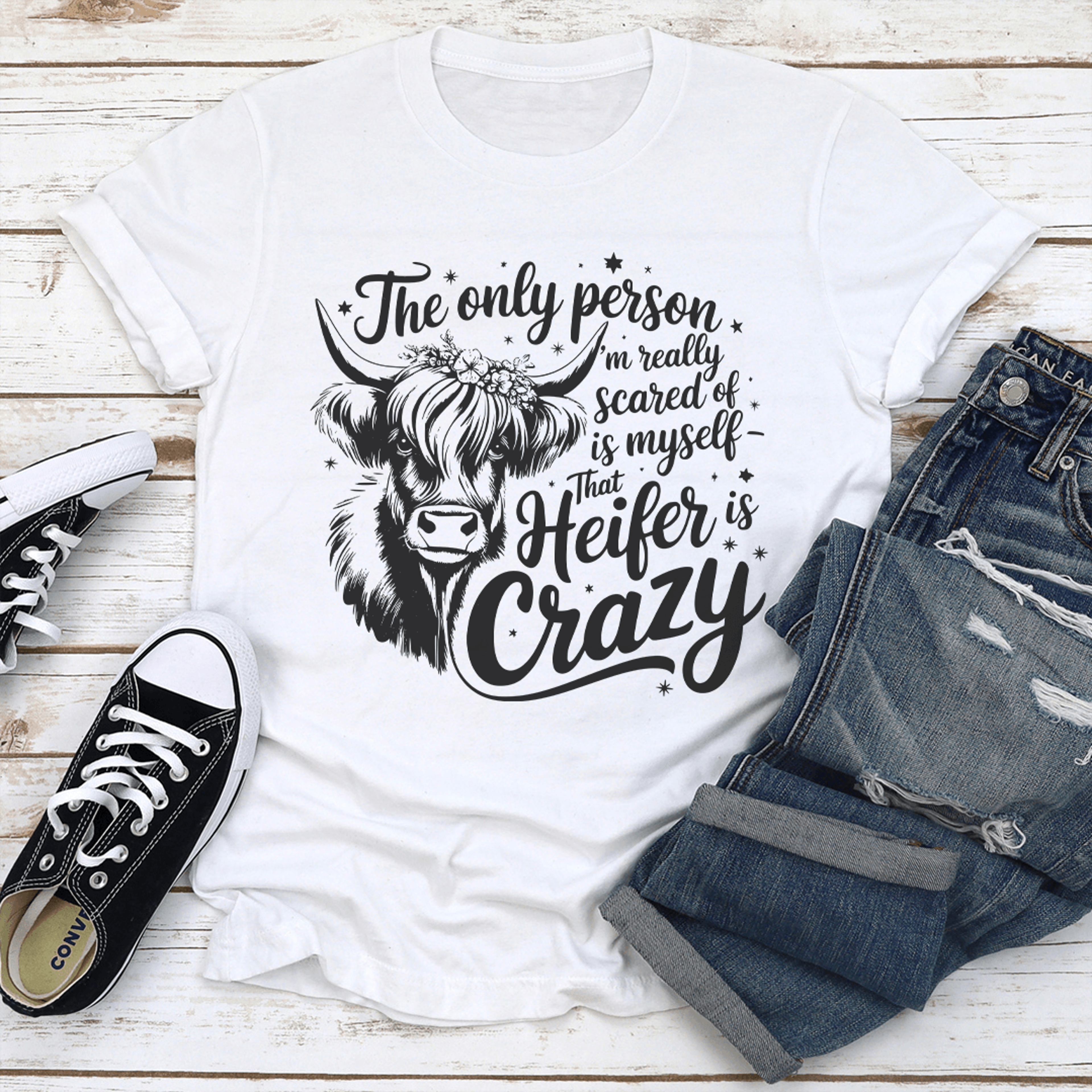 the only person i'm really scared of is myself that heifer is crazy tee
