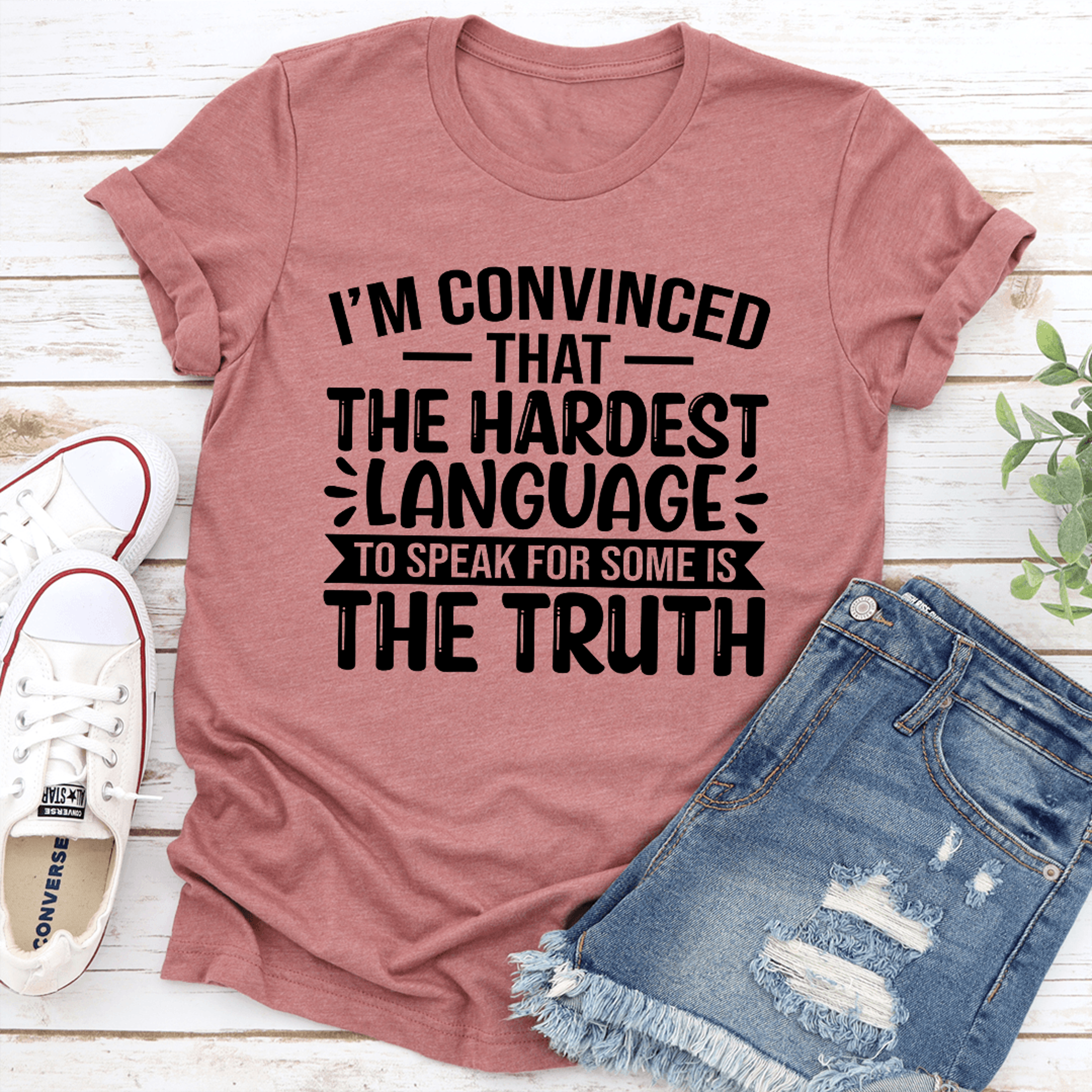 i'm convinced that the hardest language to speak for some is the truth tee