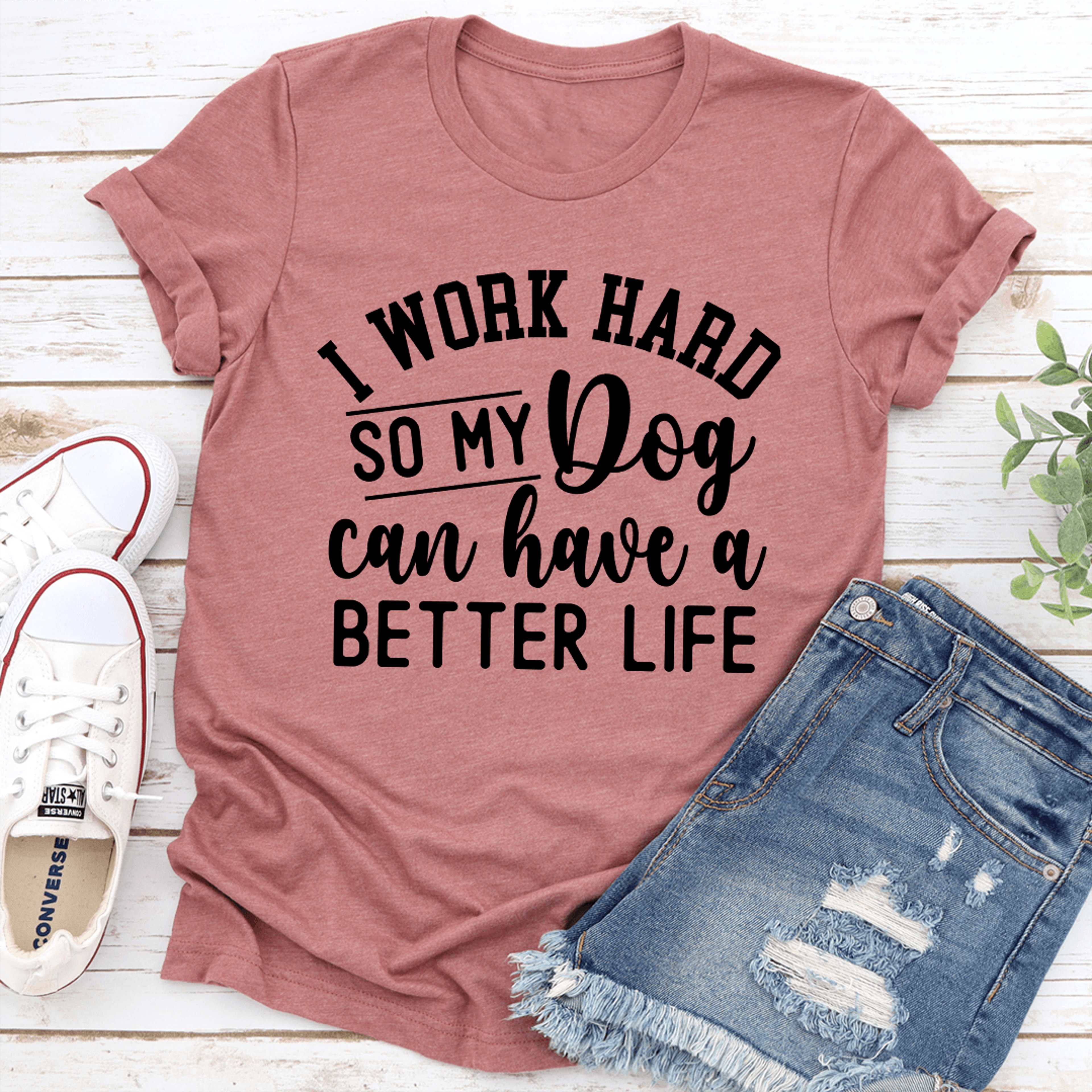 i work hard so my dog can have a better life tee