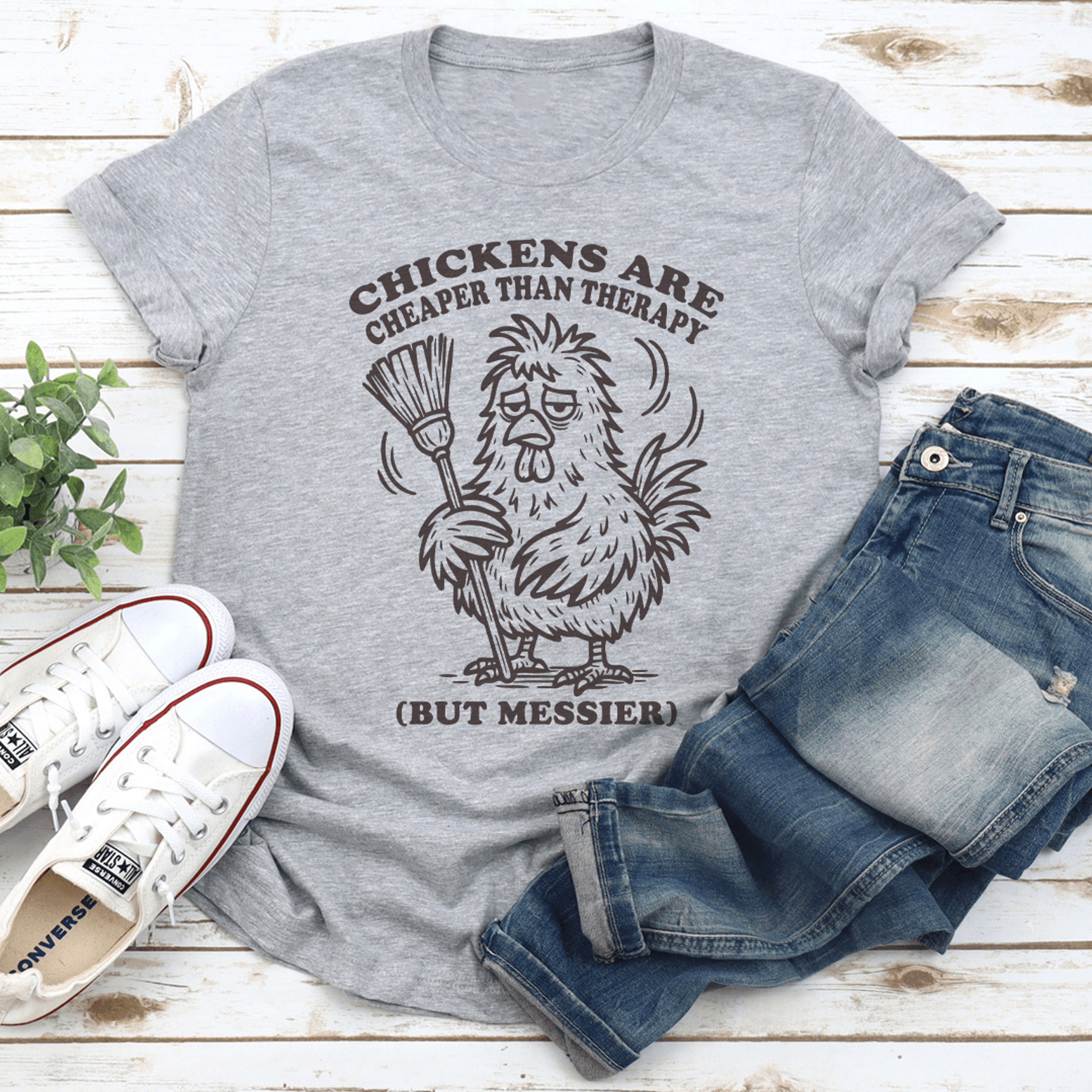 chickens are cheaper than therapy but messier tee