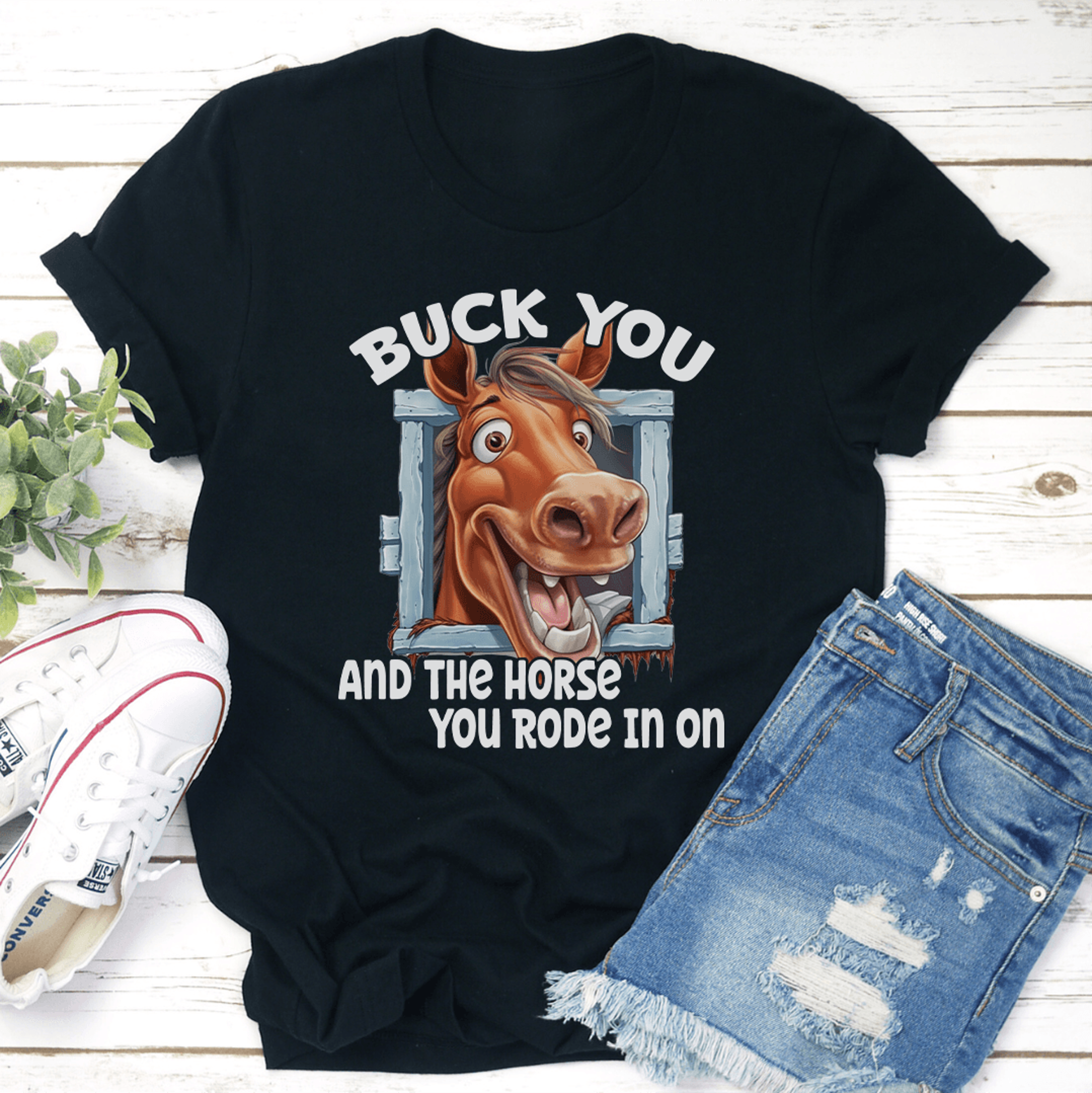buck you and the horse you rode in on tee