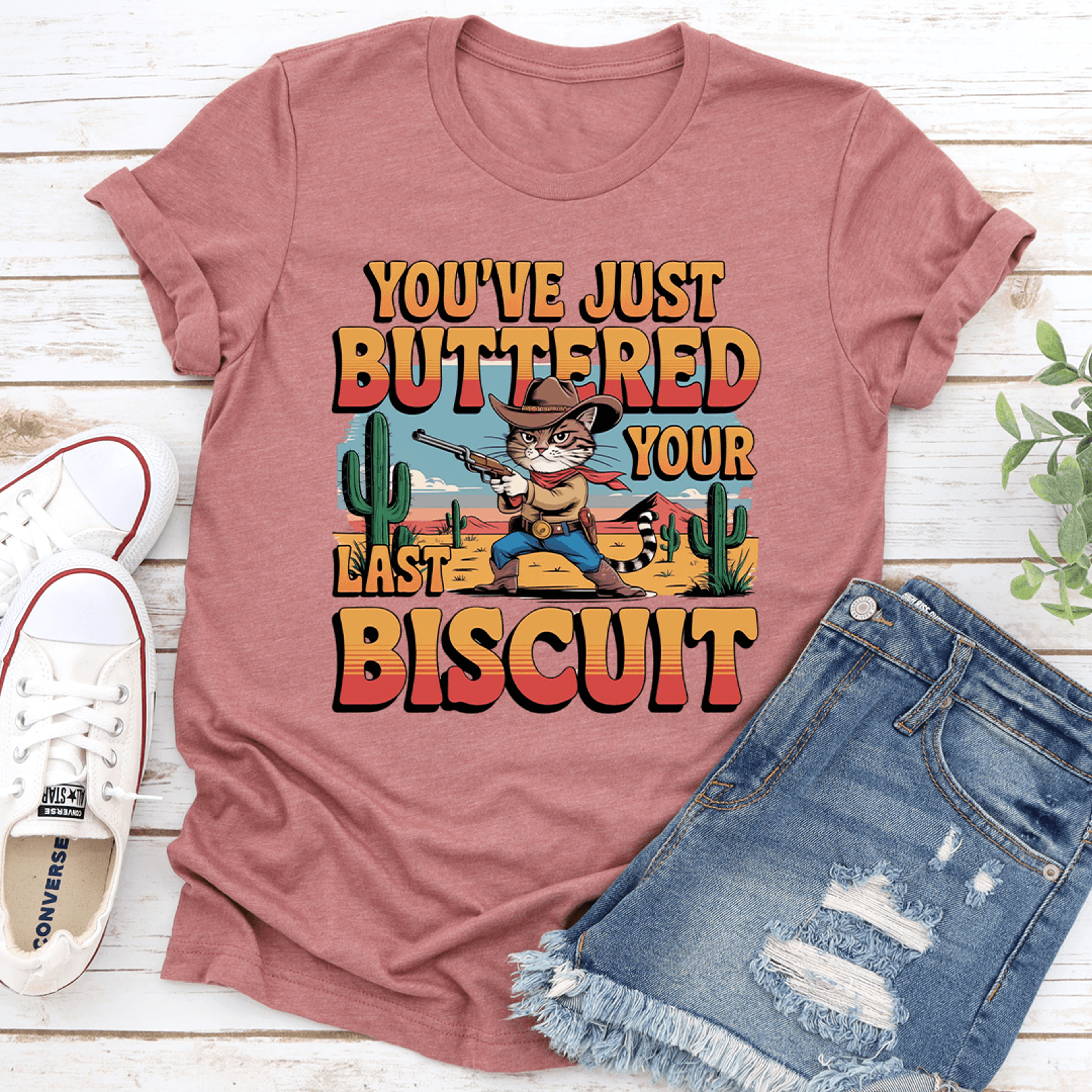 you've just buttered your last biscuit tee