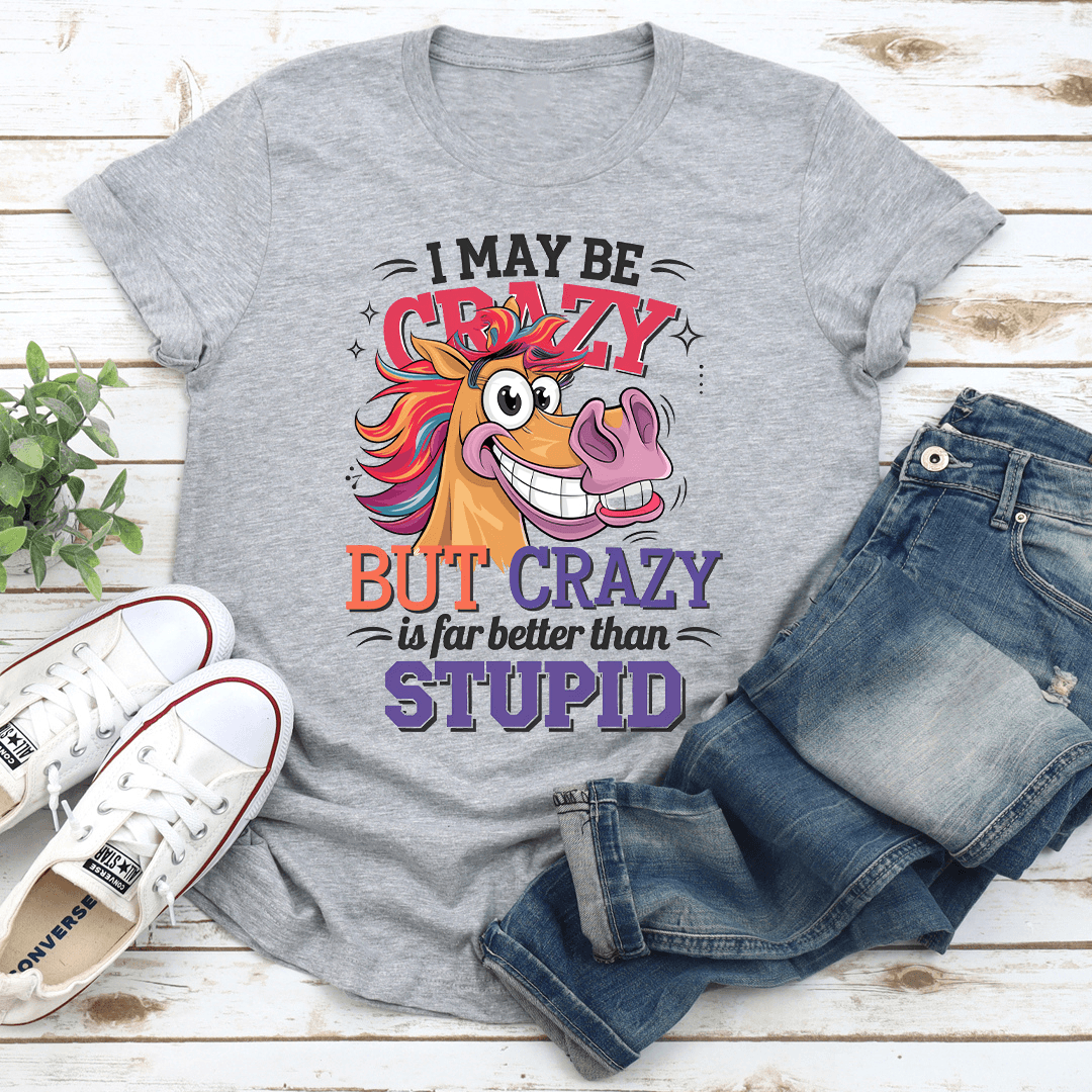 i make be crazy but crazy is for better than stupid tee