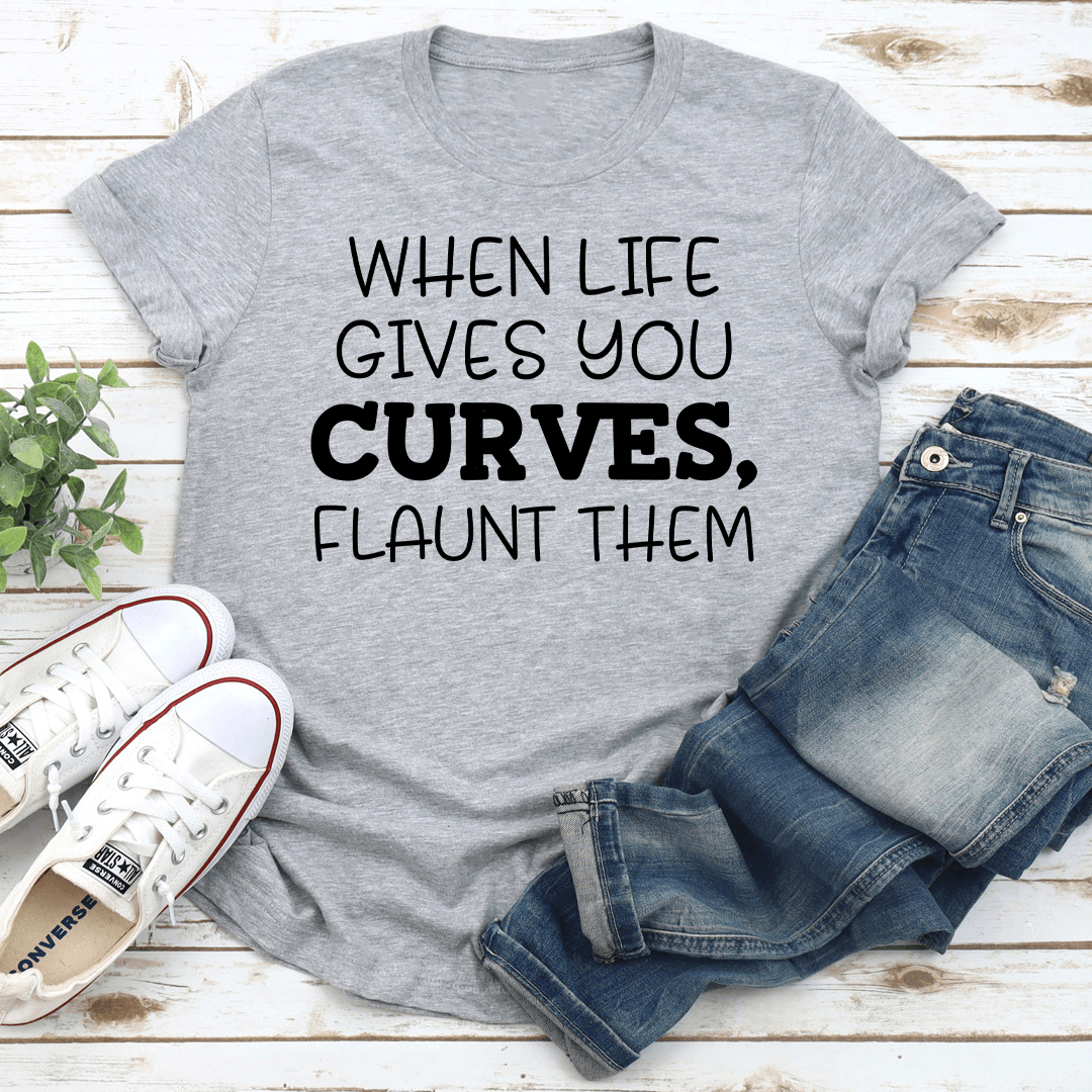 when life gives you curves flaunt them tee