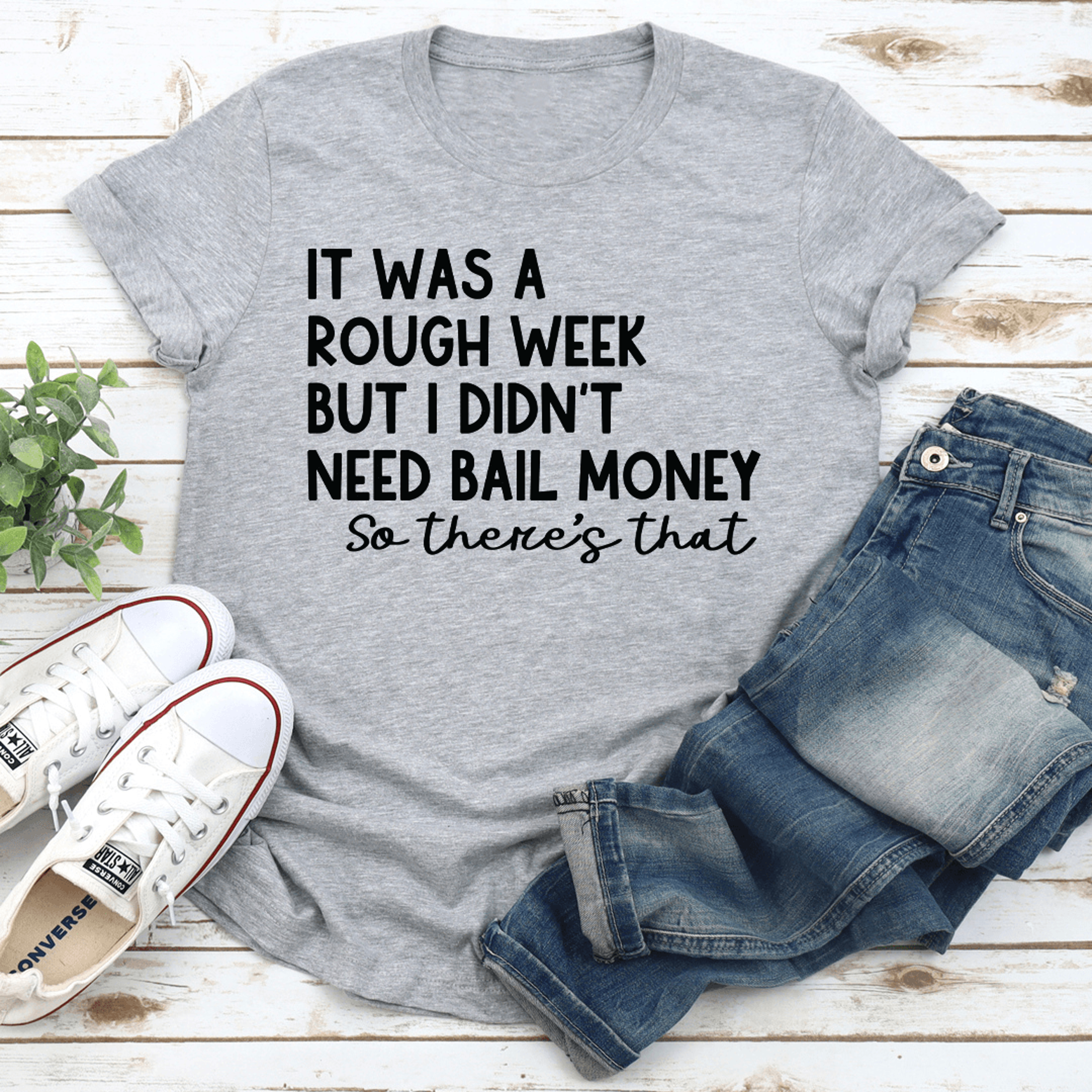 it was a rough week but i didn't need bail money so there's that tee