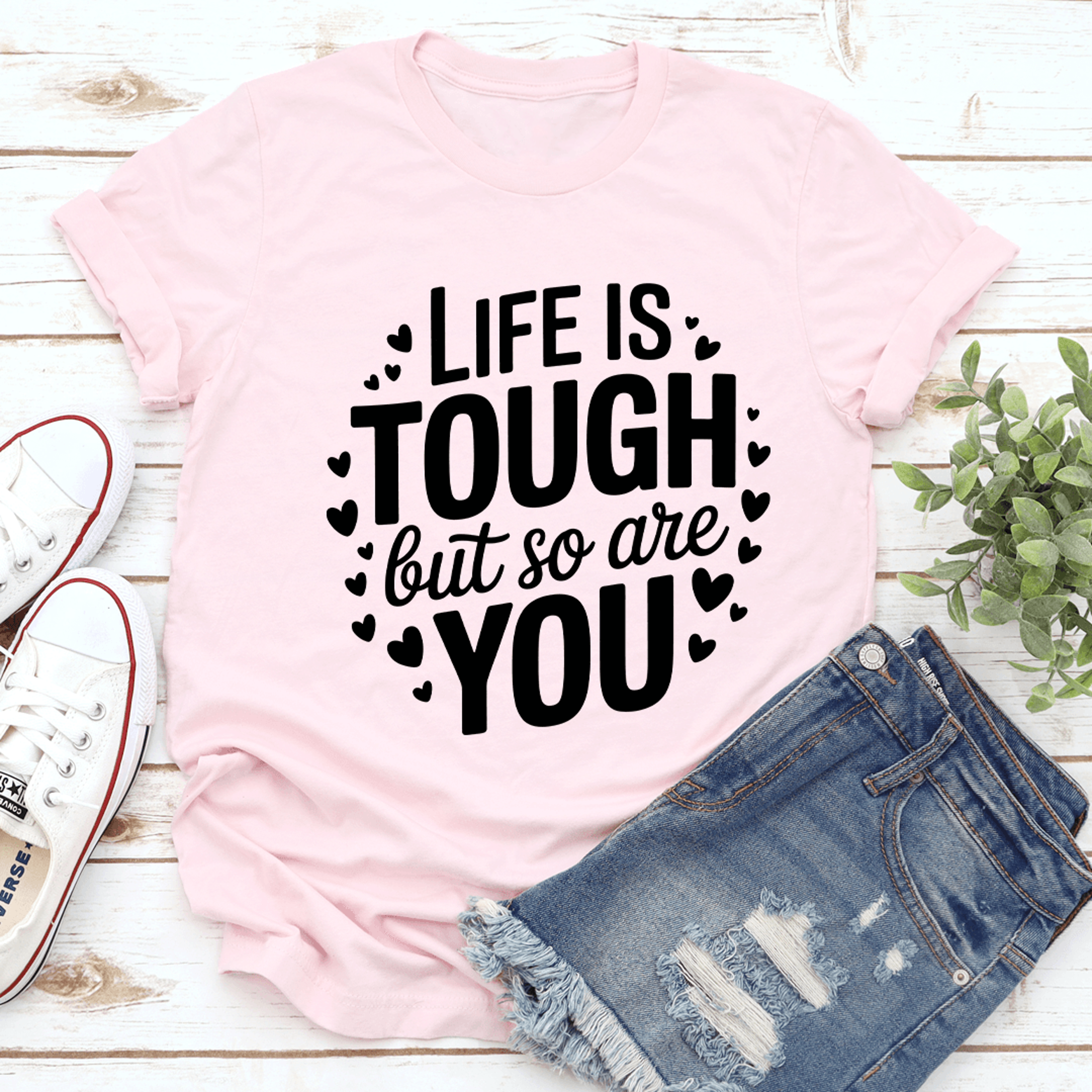 life is tough but so are you tee