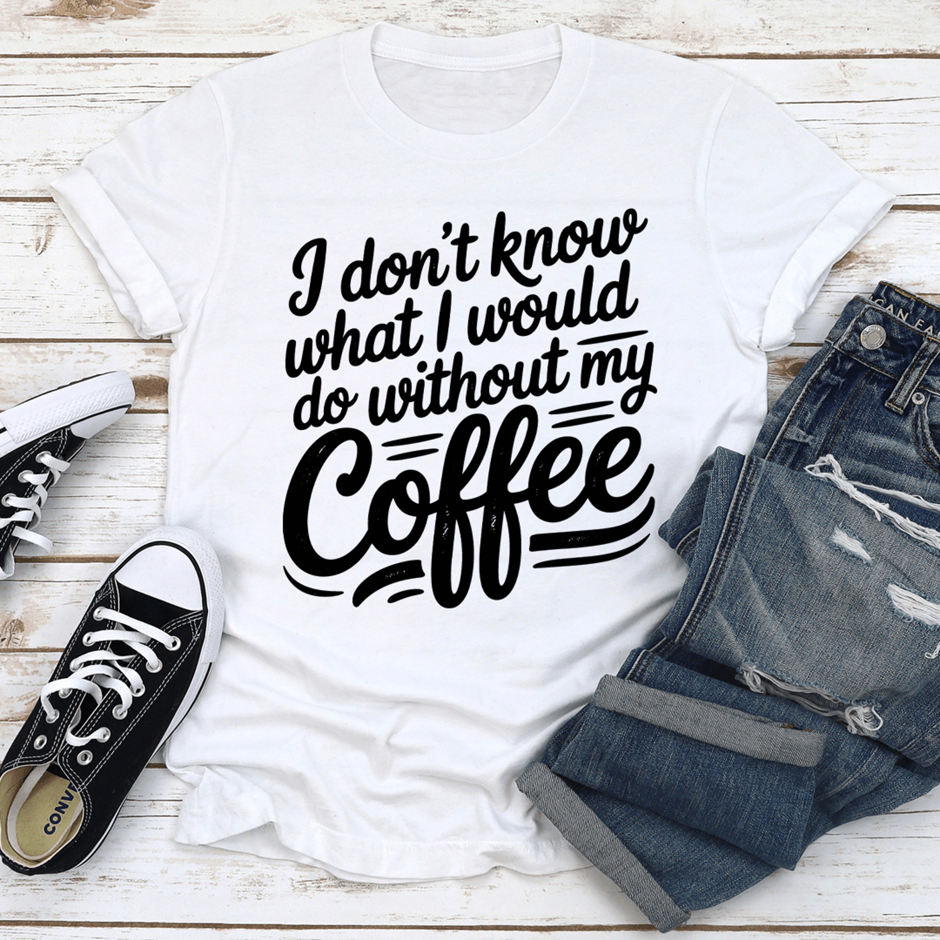 i don't know what i would do without my coffee tee