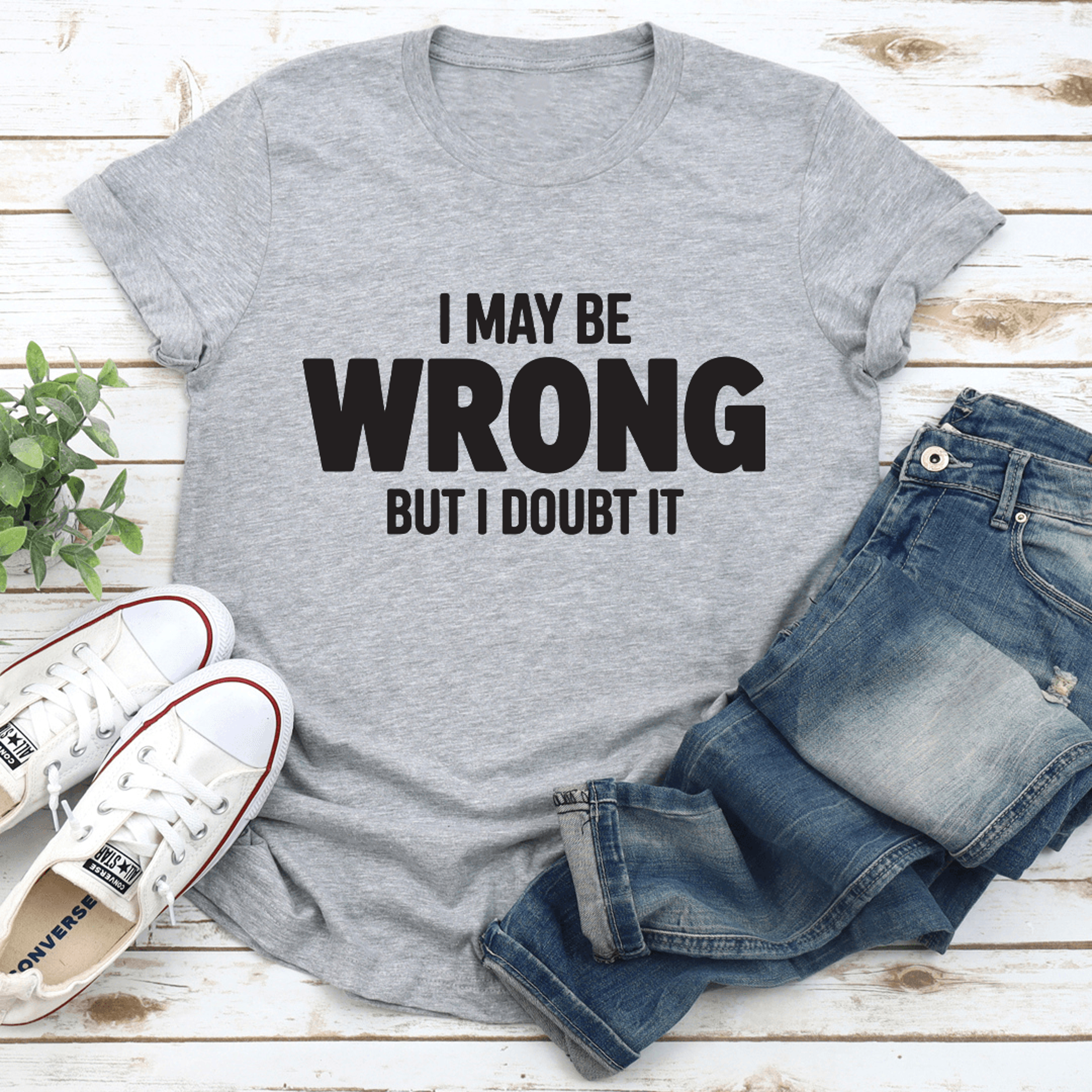 i may be wrong but i doubt it tee