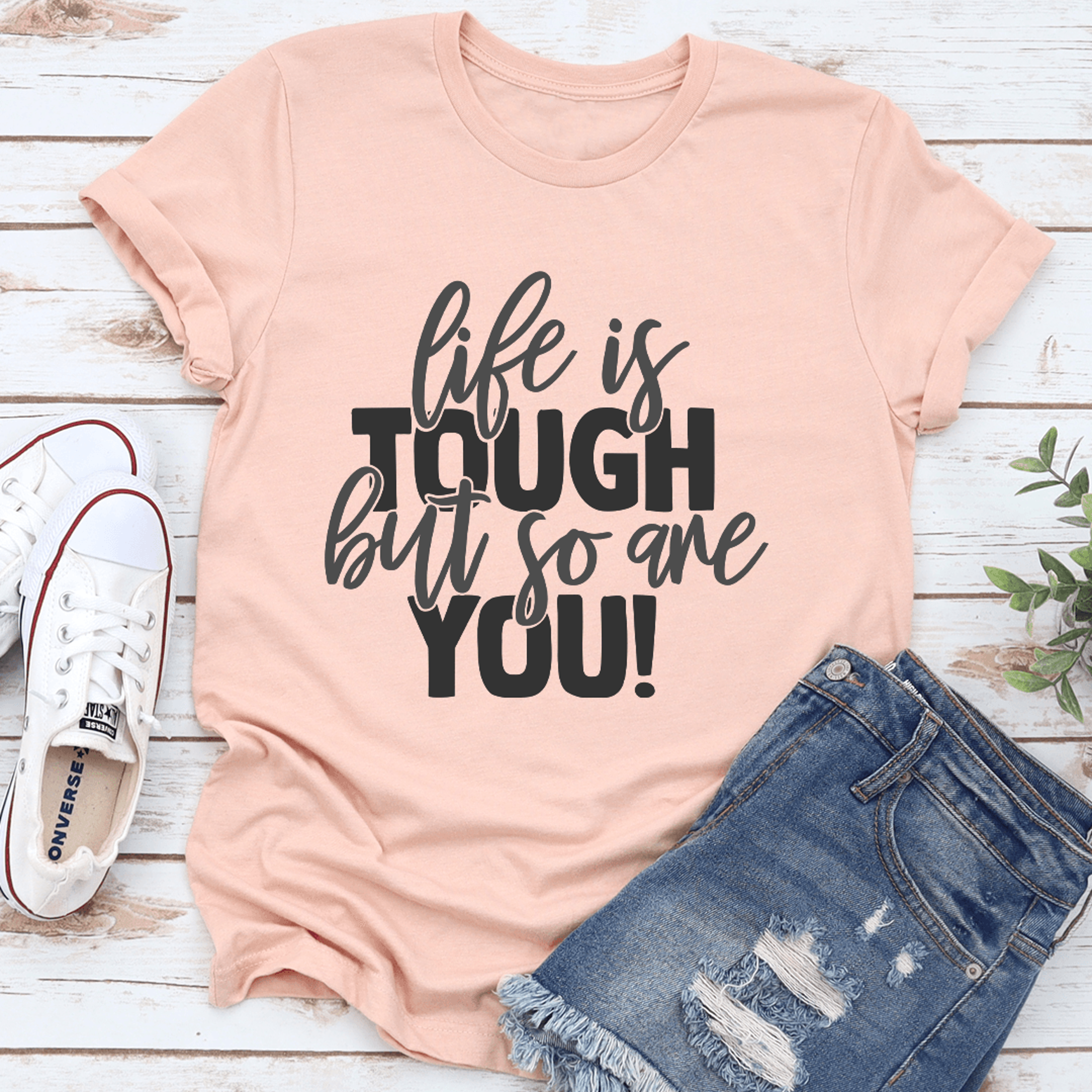 life is tough but so are you tee