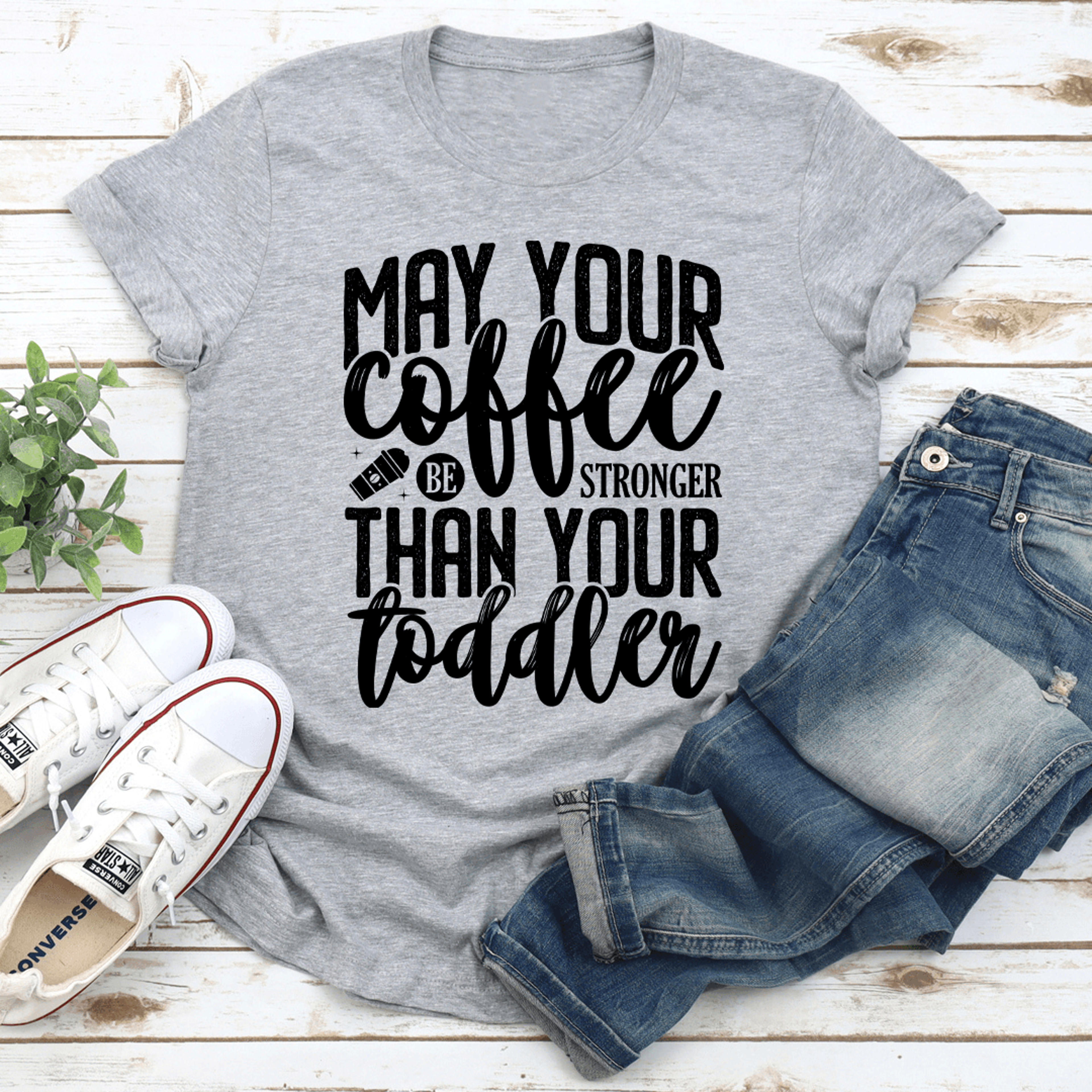 may your coffee be stronger than your toddler tee