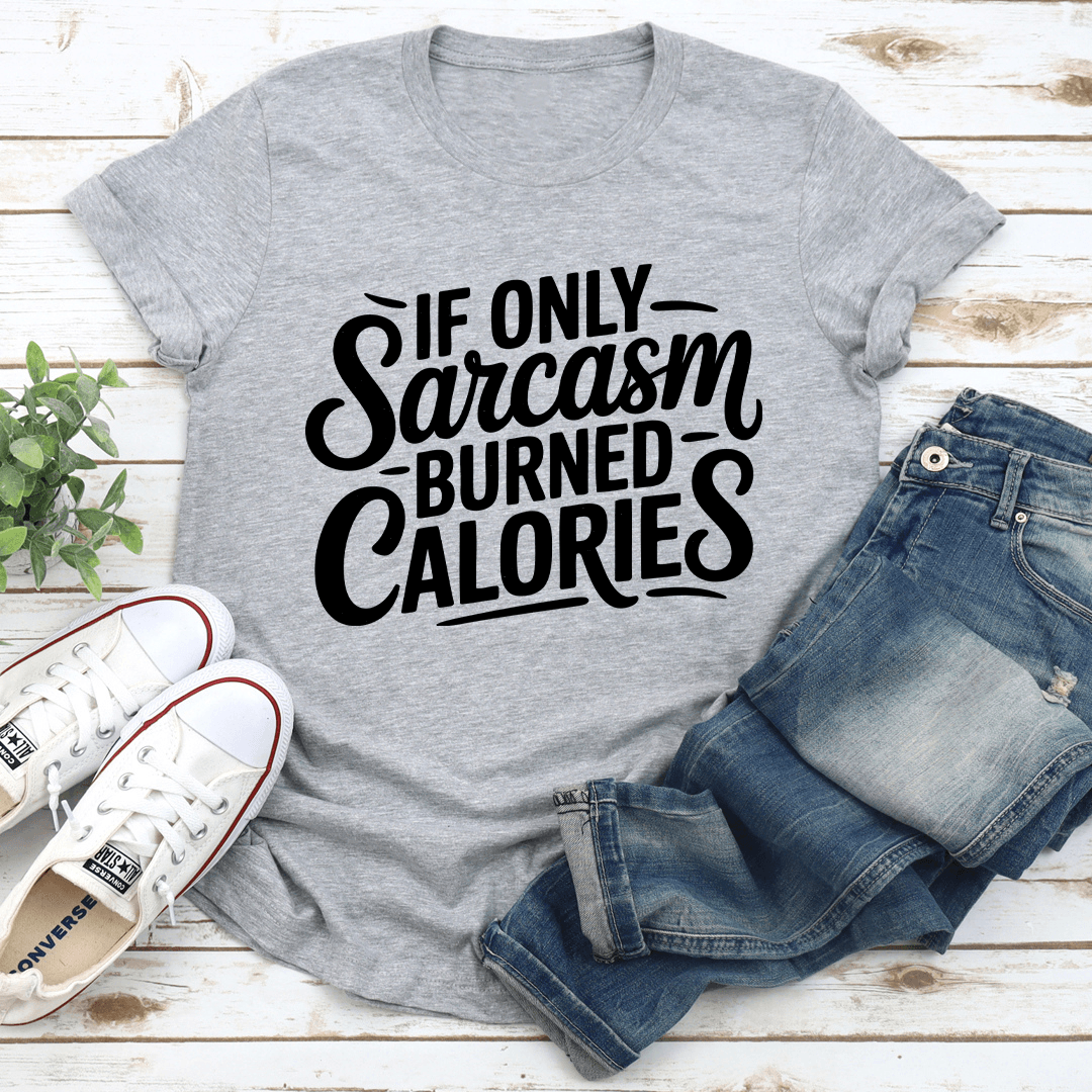 if only sarcasm burned calories tee