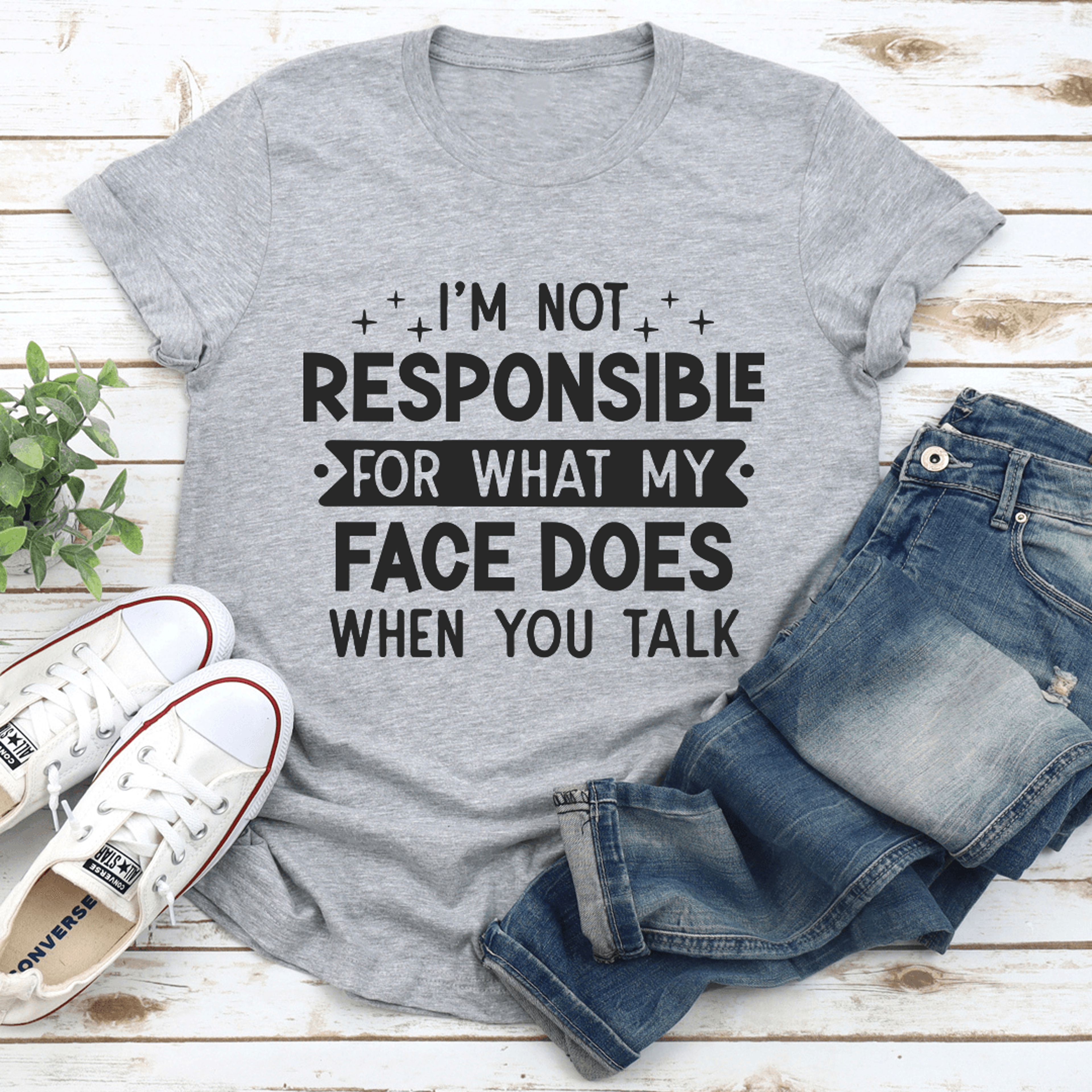 i'm not responsible for what my face does when you talk tee